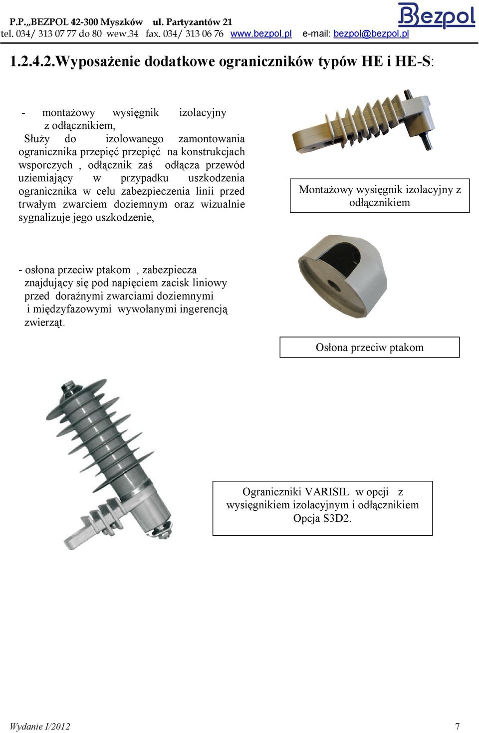 1.2.4.2.Wyposażenie dodatkowe ograniczników typów HE i HE-S: - montażowy wysięgnik izolacyjny z odłącznikiem, Służy do izolowanego zamontowania ogranicznika przepięć przepięć na konstrukcjach