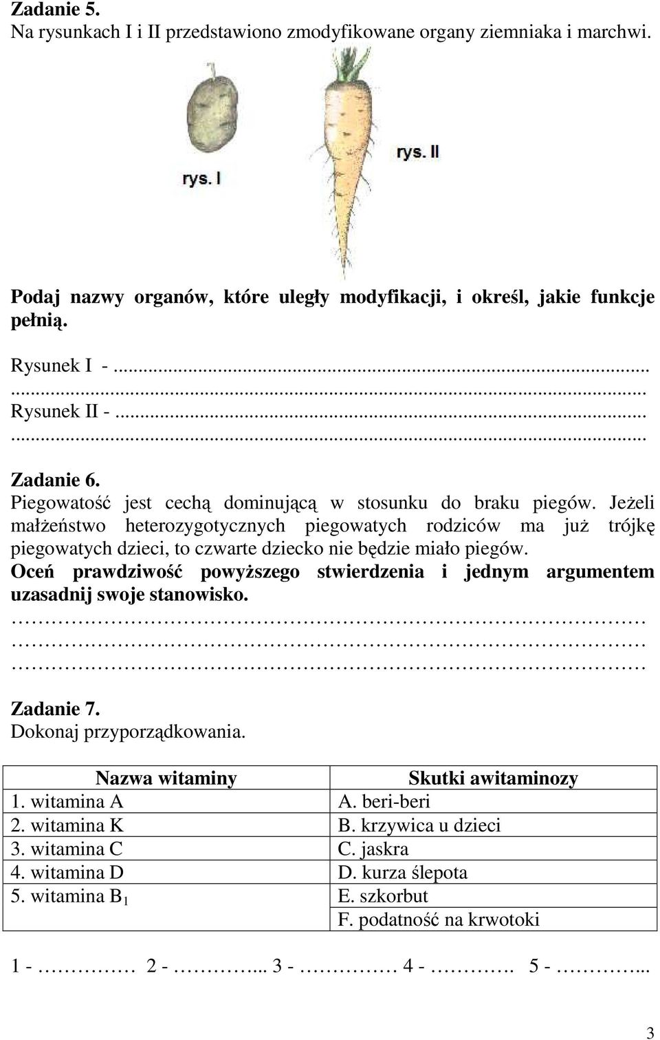 JeŜeli małŝeństwo heterozygotycznych piegowatych rodziców ma juŝ trójkę piegowatych dzieci, to czwarte dziecko nie będzie miało piegów.