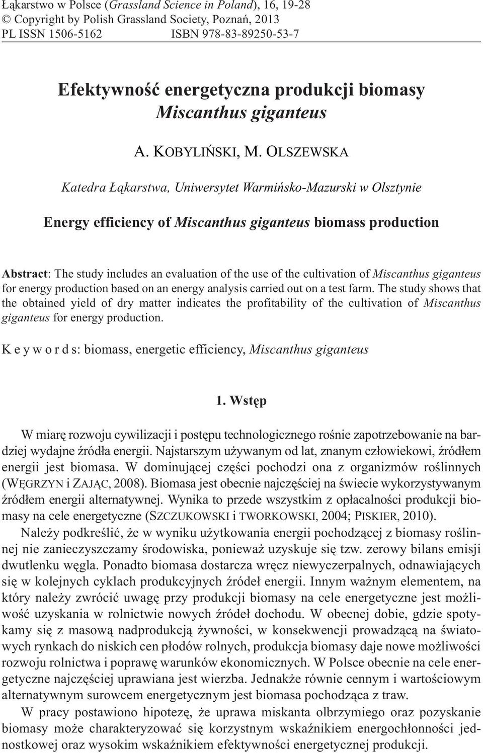 OLSZEWSKA Katedra ¹karstwa, Uniwersytet Warmiñsko-Mazurski w Olsztynie Energy efficiency of Miscanthus giganteus biomass production Abstract: The study includes an evaluation of the use of the