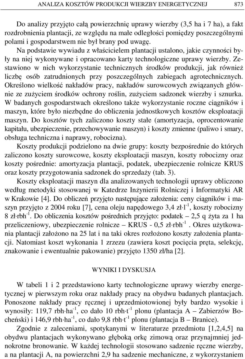 Na podstawie wywiadu z właścicielem plantacji ustalono, jakie czynności były na niej wykonywane i opracowano karty technologiczne uprawy wierzby.