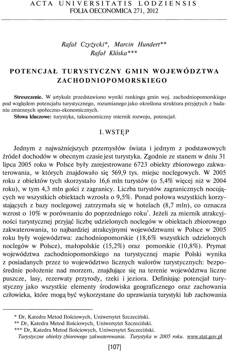 zachodniopomorskiego pod względem potencjału turystycznego, rozumianego jako określona struktura przyjętych z badaniu zmiennych społeczno-ekonomicznych.