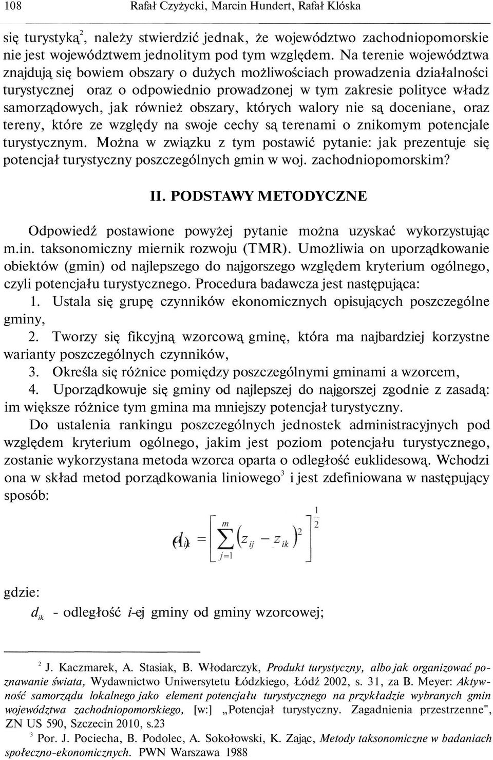 obszary, których walory nie są doceniane, oraz tereny, które ze względy na swoje cechy są terenami o znikomym potencjale turystycznym.