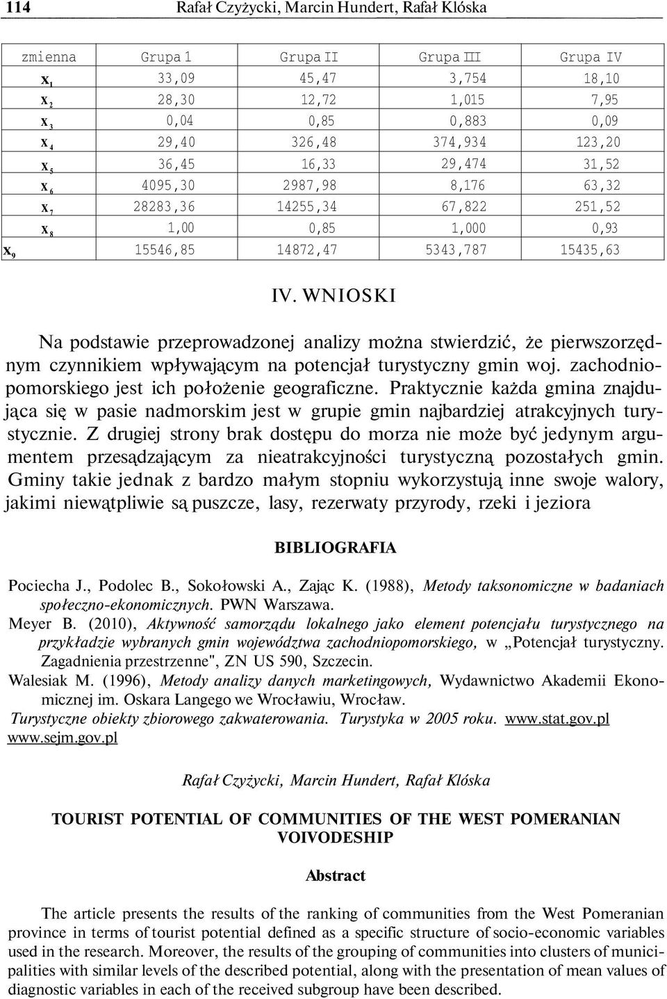 Praktycznie każda gmina znajdująca się w pasie nadmorskim jest w grupie gmin najbardziej atrakcyjnych turystycznie.