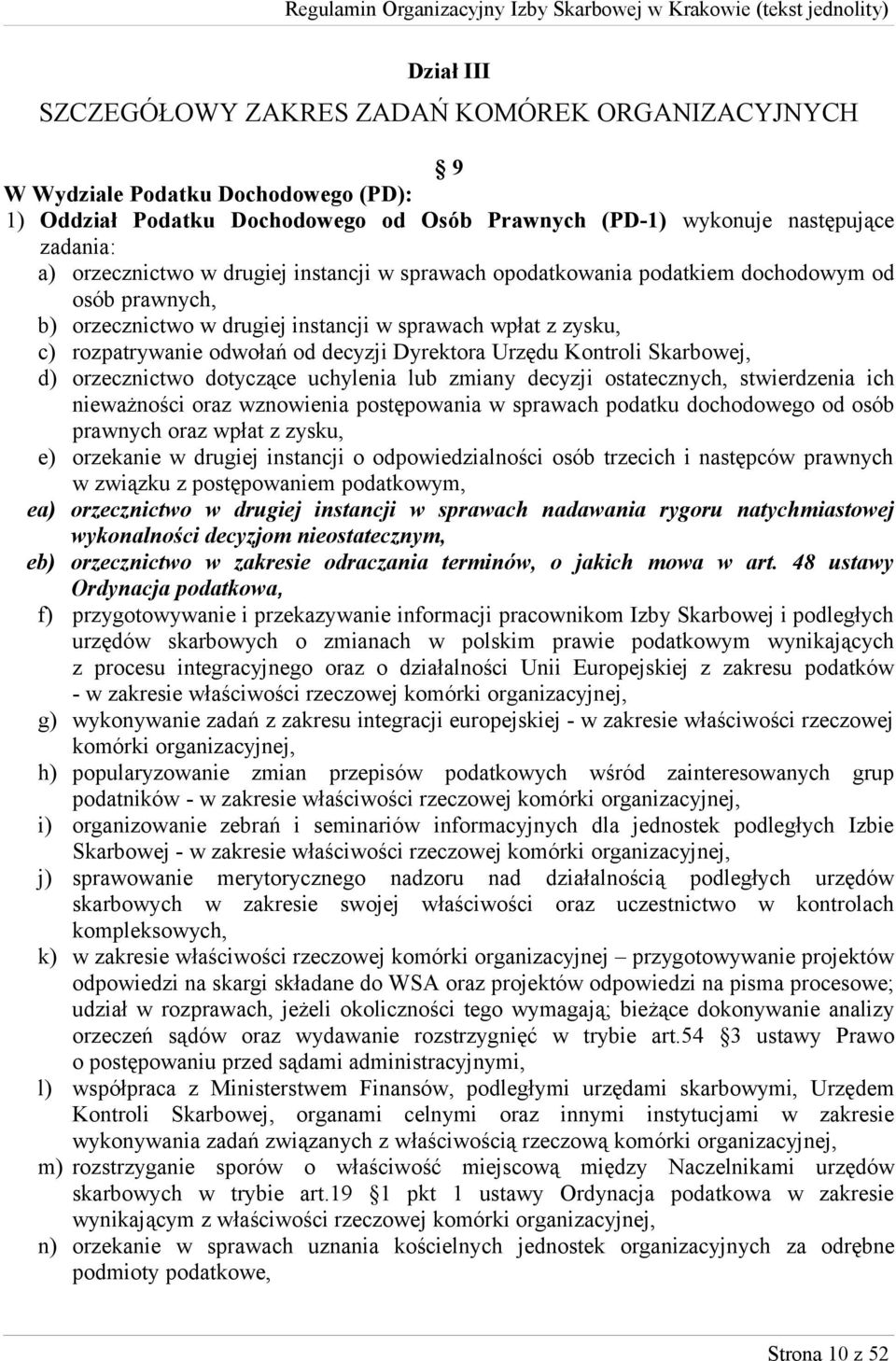 Kontroli Skarbowej, d) orzecznictwo dotyczące uchylenia lub zmiany decyzji ostatecznych, stwierdzenia ich nieważności oraz wznowienia postępowania w sprawach podatku dochodowego od osób prawnych oraz