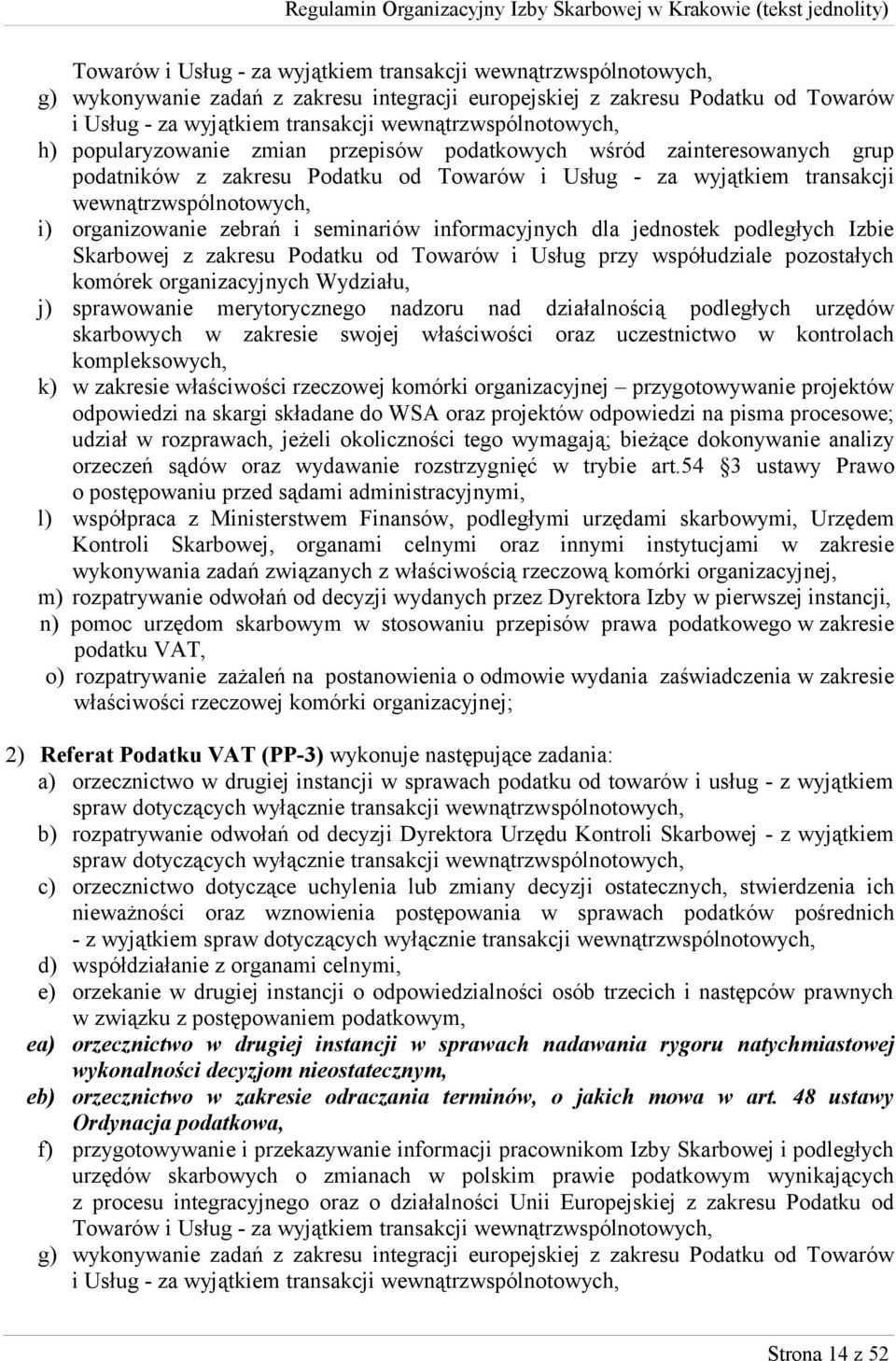 organizowanie zebrań i seminariów informacyjnych dla jednostek podległych Izbie Skarbowej z zakresu Podatku od Towarów i Usług przy współudziale pozostałych komórek organizacyjnych Wydziału, j)