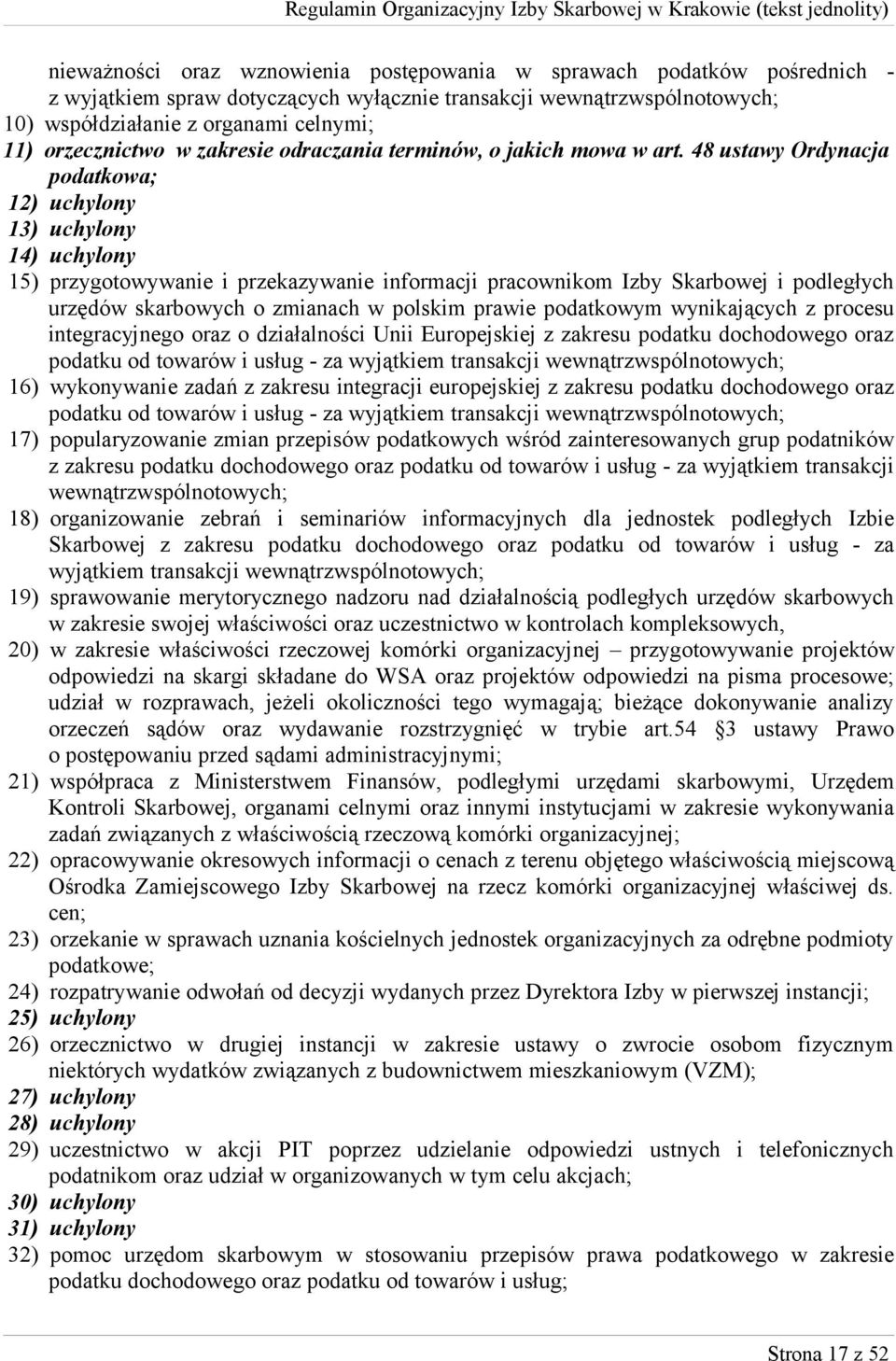 48 ustawy Ordynacja podatkowa; 12) uchylony 13) uchylony 14) uchylony 15) przygotowywanie i przekazywanie informacji pracownikom Izby Skarbowej i podległych urzędów skarbowych o zmianach w polskim