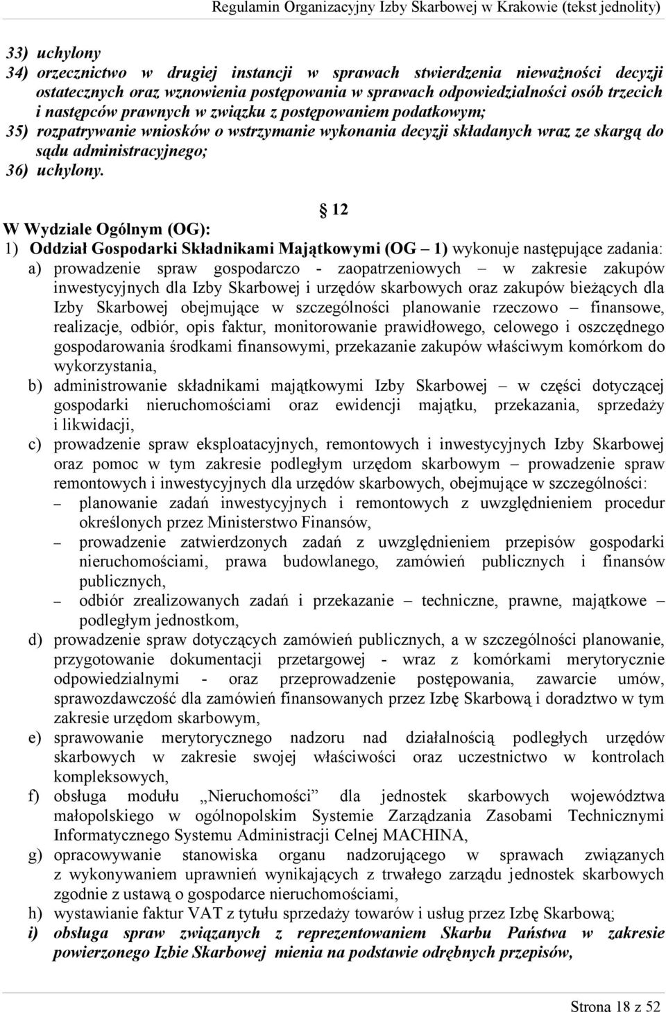 12 W Wydziale Ogólnym (OG): 1) Oddział Gospodarki Składnikami Majątkowymi (OG 1) wykonuje następujące zadania: a) prowadzenie spraw gospodarczo - zaopatrzeniowych w zakresie zakupów inwestycyjnych