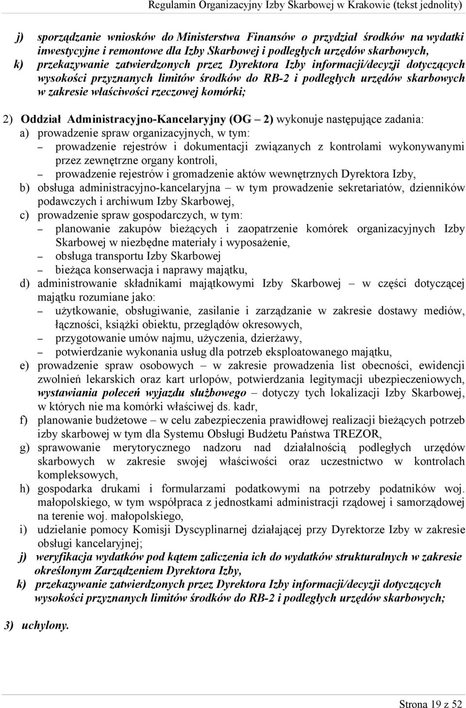 Administracyjno-Kancelaryjny (OG 2) wykonuje następujące zadania: a) prowadzenie spraw organizacyjnych, w tym: prowadzenie rejestrów i dokumentacji związanych z kontrolami wykonywanymi przez