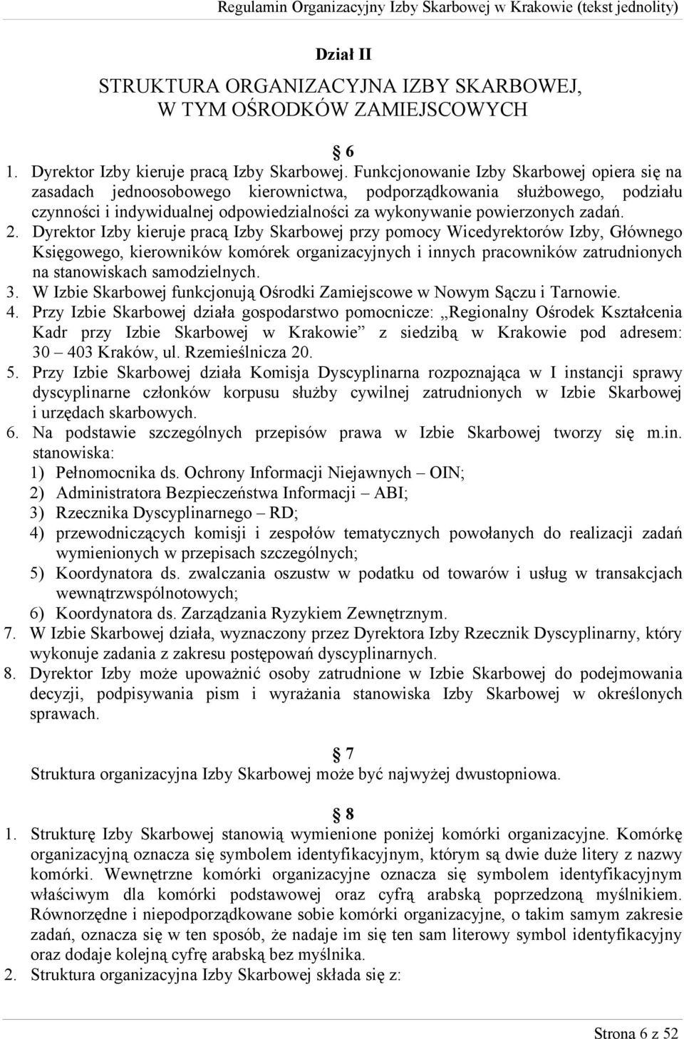 2. Dyrektor Izby kieruje pracą Izby Skarbowej przy pomocy Wicedyrektorów Izby, Głównego Księgowego, kierowników komórek organizacyjnych i innych pracowników zatrudnionych na stanowiskach