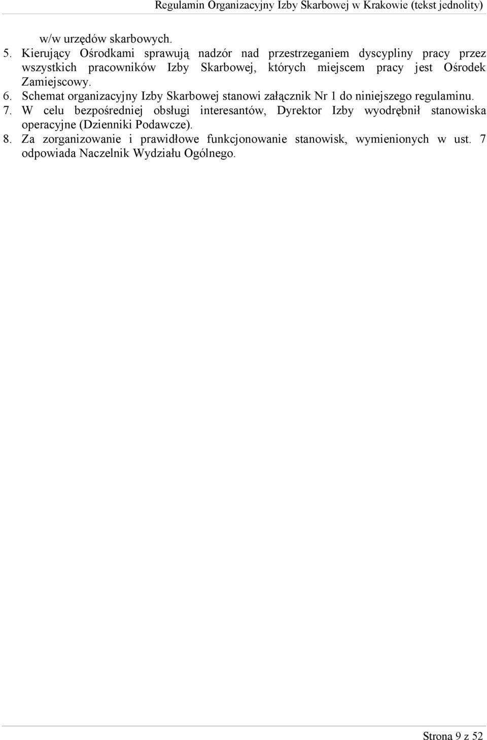 miejscem pracy jest Ośrodek Zamiejscowy. 6. Schemat organizacyjny Izby Skarbowej stanowi załącznik Nr 1 do niniejszego regulaminu. 7.