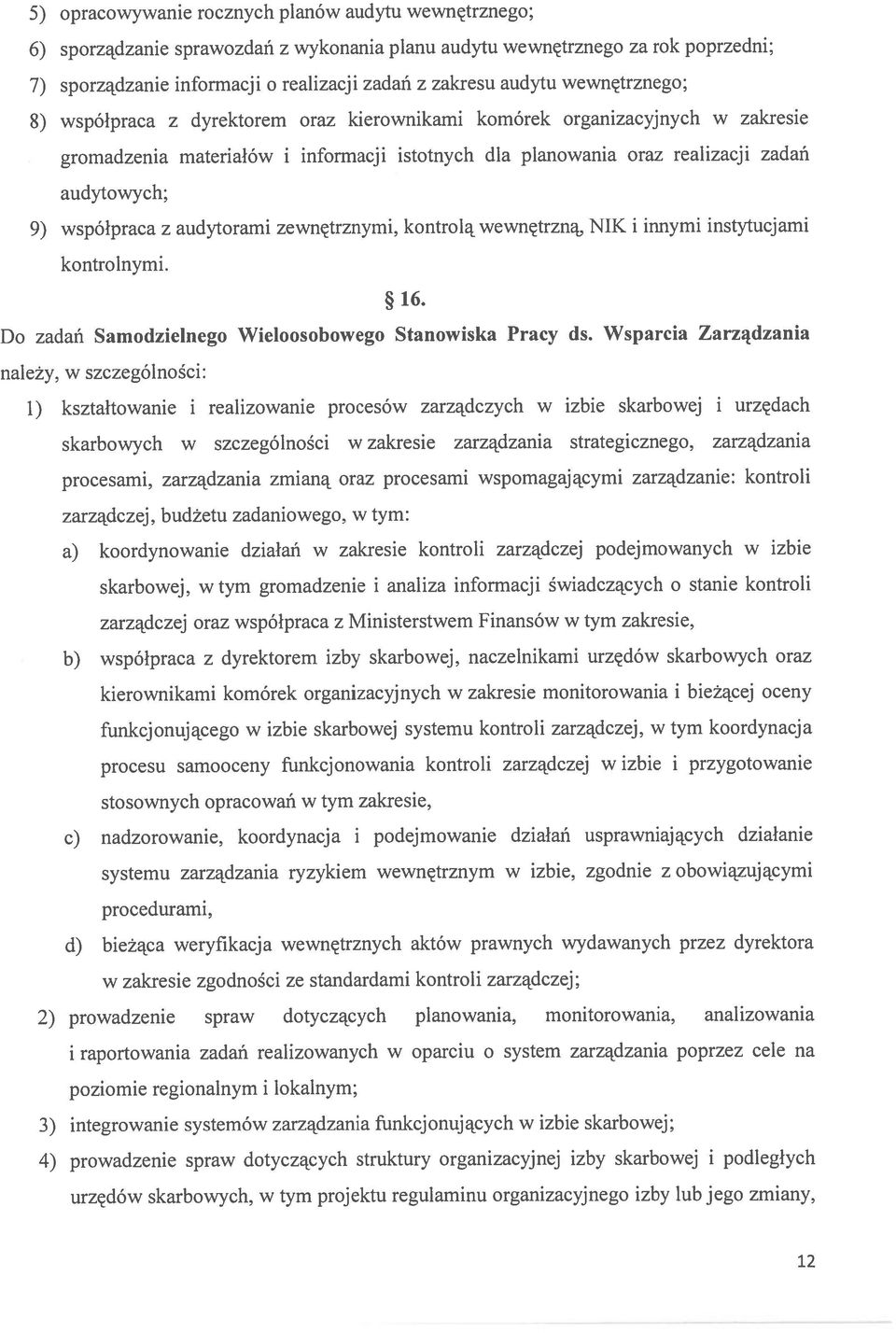 współpraca z audytorami zewnętrznymi, kontrolą wewnętrzną, NIK i innymi instytucjami kontrolnymi. 16. Do zadań Samodzielnego Wieloosobowego Stanowiska Pracy ds.