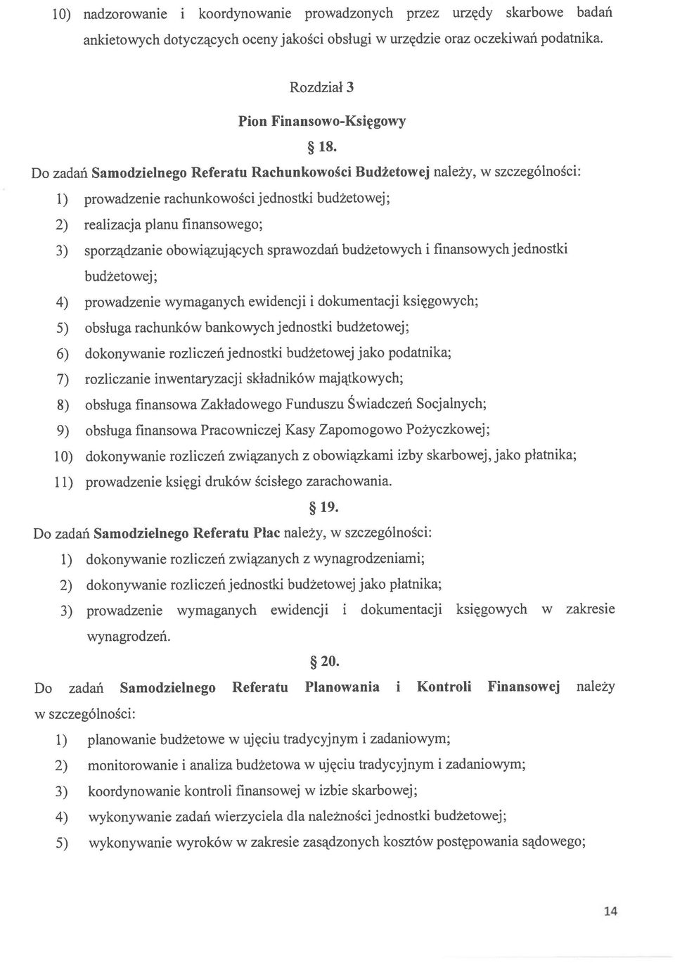 sprawozdań budżetowych i finansowych jednostki budżetowej; 4) prowadzenie wymaganych ewidencji i dokumentacji księgowych; 5) obsługa rachunków bankowych jednostki budżetowej; 6) dokonywanie rozliczeń