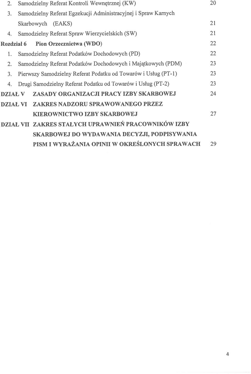 Samodzielny Referat Podatków Dochodowych i Majątkowych (PDM) 23 3. Pierwszy Samodzielny Referat Podatku od Towarów i Usług (PT-1) 23 4.