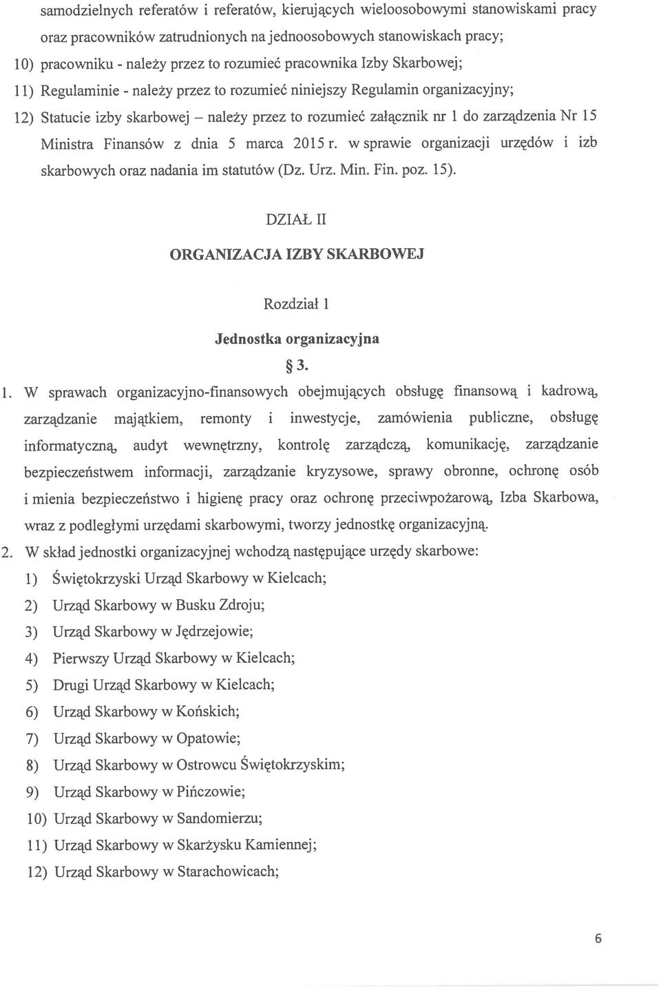 Ministra Finansów z dnia 5 marca 2015 r. w sprawie organizacji urzędów i izb skarbowych oraz nadania im statutów (Dz. Urz. Min. Fin. poz. 15).