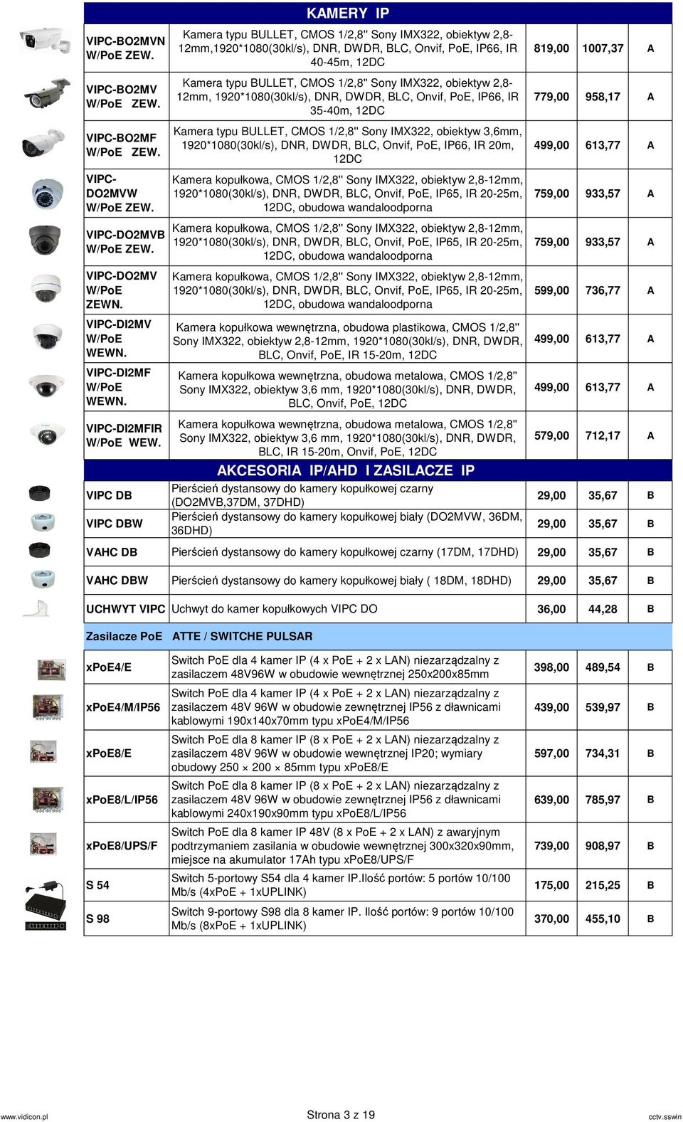 VIPC DB VIPC DBW KAMERY IP Kamera typu BULLET, CMOS 1/2,8'' Sony IMX322, obiektyw 2,8-12mm,1920*1080(30kl/s), DNR, DWDR, BLC, Onvif, PoE, IP66, IR 40-45m, 12DC Kamera typu BULLET, CMOS 1/2,8'' Sony