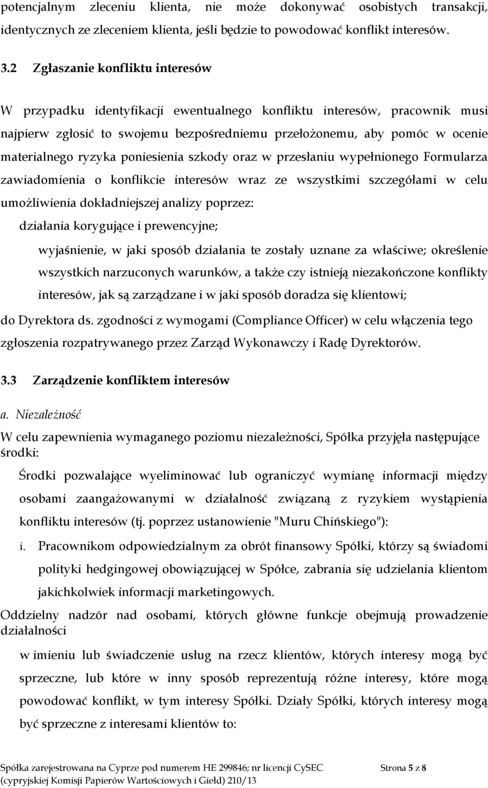 ryzyka poniesienia szkody oraz w przesłaniu wypełnionego Formularza zawiadomienia o konflikcie interesów wraz ze wszystkimi szczegółami w celu umożliwienia dokładniejszej analizy poprzez: działania