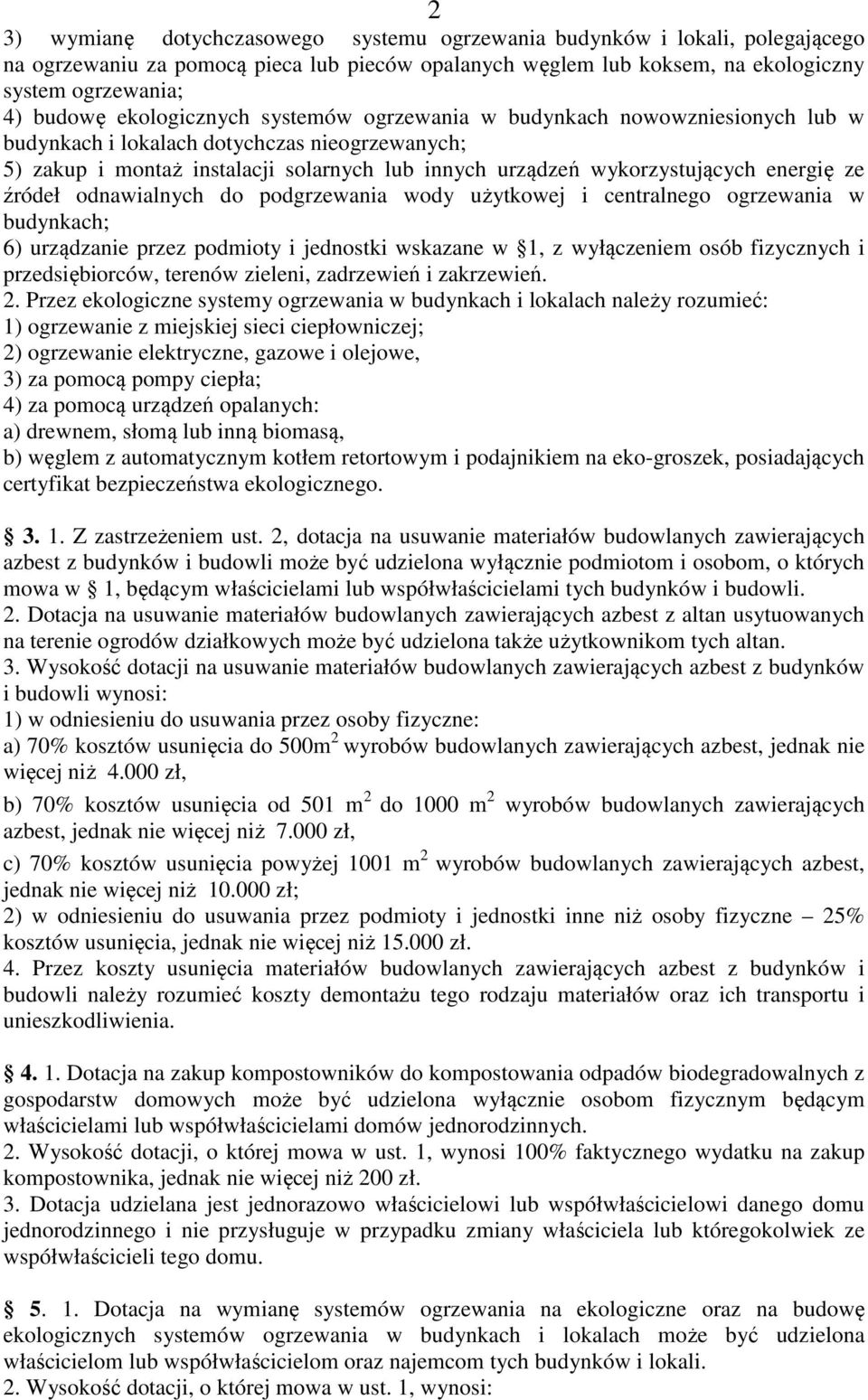 energię ze źródeł odnawialnych do podgrzewania wody użytkowej i centralnego ogrzewania w budynkach; 6) urządzanie przez podmioty i jednostki wskazane w 1, z wyłączeniem osób fizycznych i