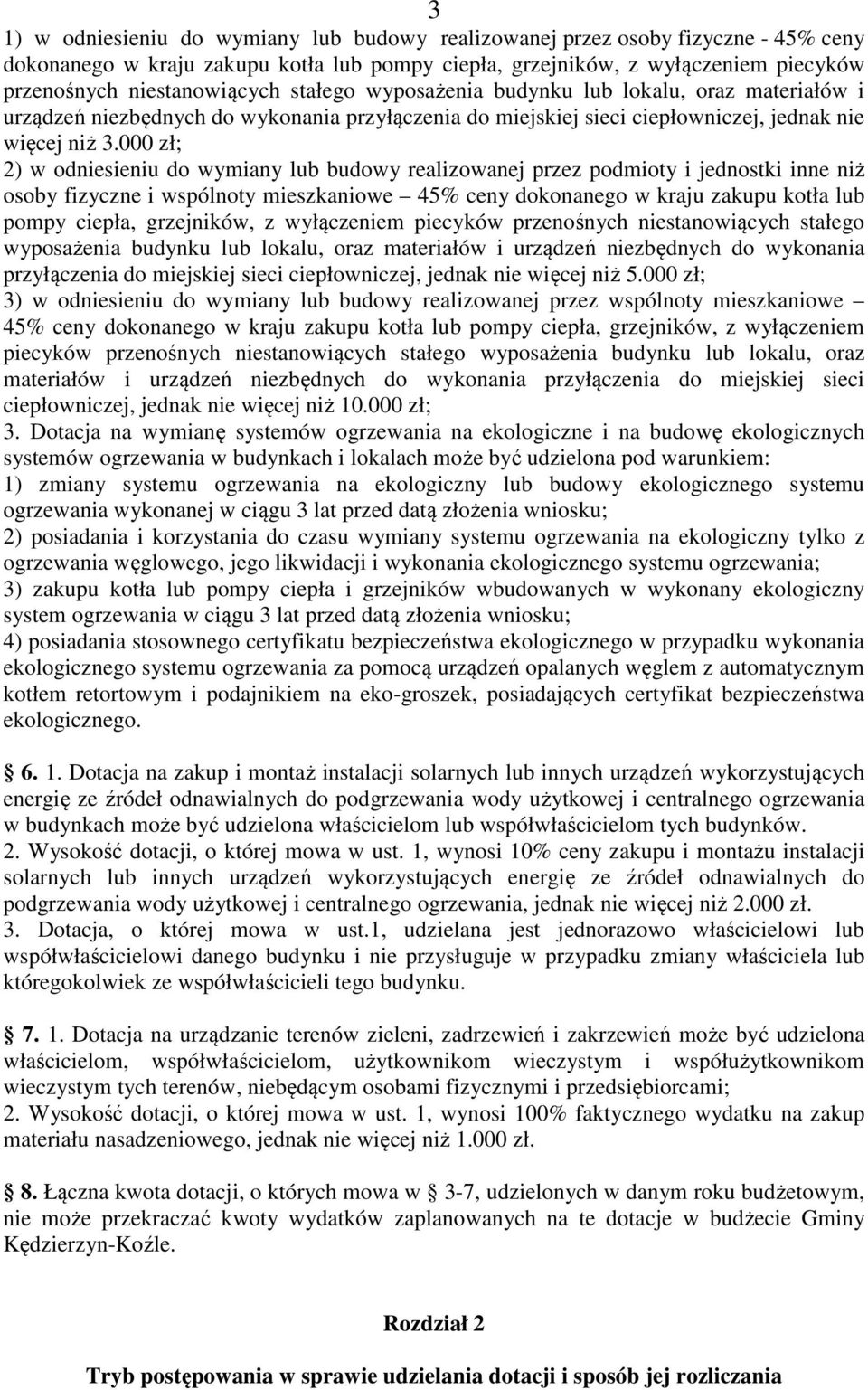 000 zł; 2) w odniesieniu do wymiany lub budowy realizowanej przez podmioty i jednostki inne niż osoby fizyczne i wspólnoty mieszkaniowe 45% ceny dokonanego w kraju zakupu kotła lub pompy ciepła,