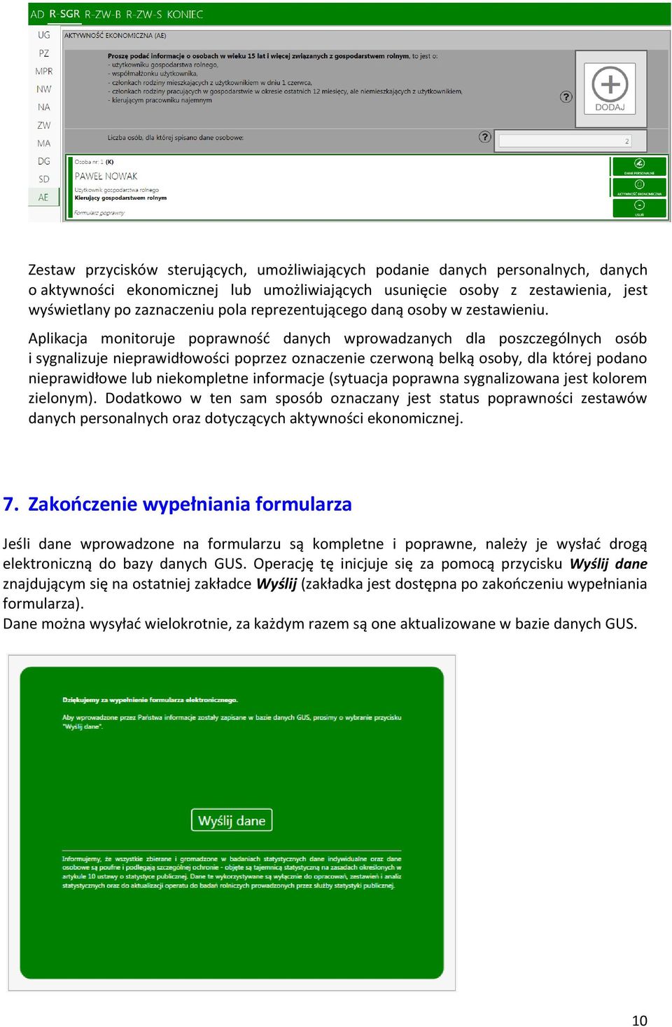 Aplikacja monitoruje poprawność danych wprowadzanych dla poszczególnych osób i sygnalizuje nieprawidłowości poprzez oznaczenie czerwoną belką osoby, dla której podano nieprawidłowe lub niekompletne