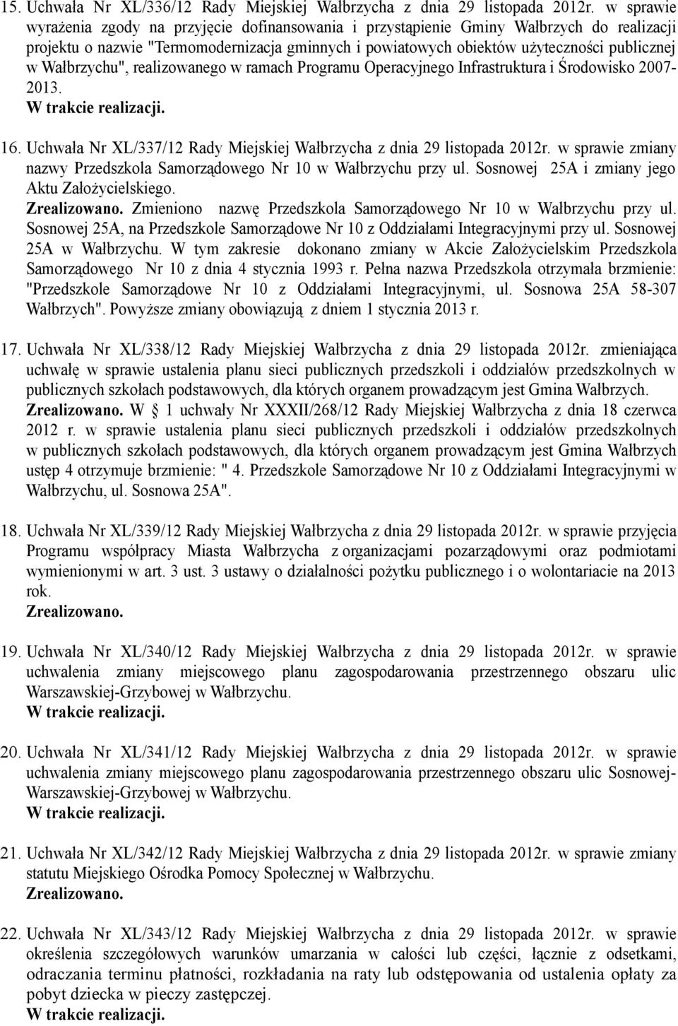 Wałbrzychu", realizowanego w ramach Programu Operacyjnego Infrastruktura i Środowisko 2007-2013. 16. Uchwała Nr XL/337/12 Rady Miejskiej Wałbrzycha z dnia 29 listopada 2012r.