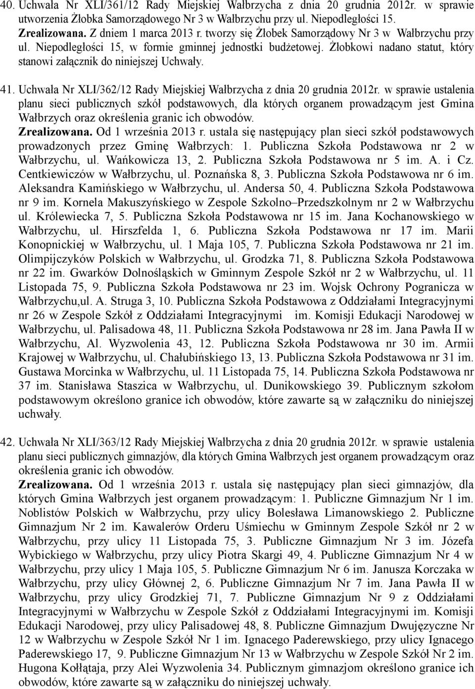 Żłobkowi nadano statut, który stanowi załącznik do niniejszej Uchwały. 41. Uchwała Nr XLI/362/12 Rady Miejskiej Wałbrzycha z dnia 20 grudnia 2012r.