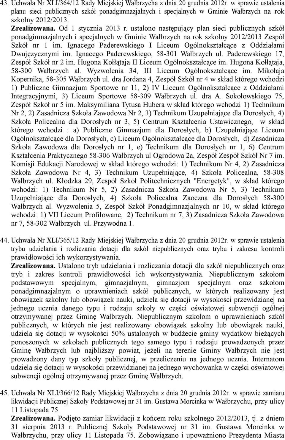 ustalono następujący plan sieci publicznych szkół ponadgimnazjalnych i specjalnych w Gminie Wałbrzych na rok szkolny 2012/2013 Zespół Szkół nr 1 im.