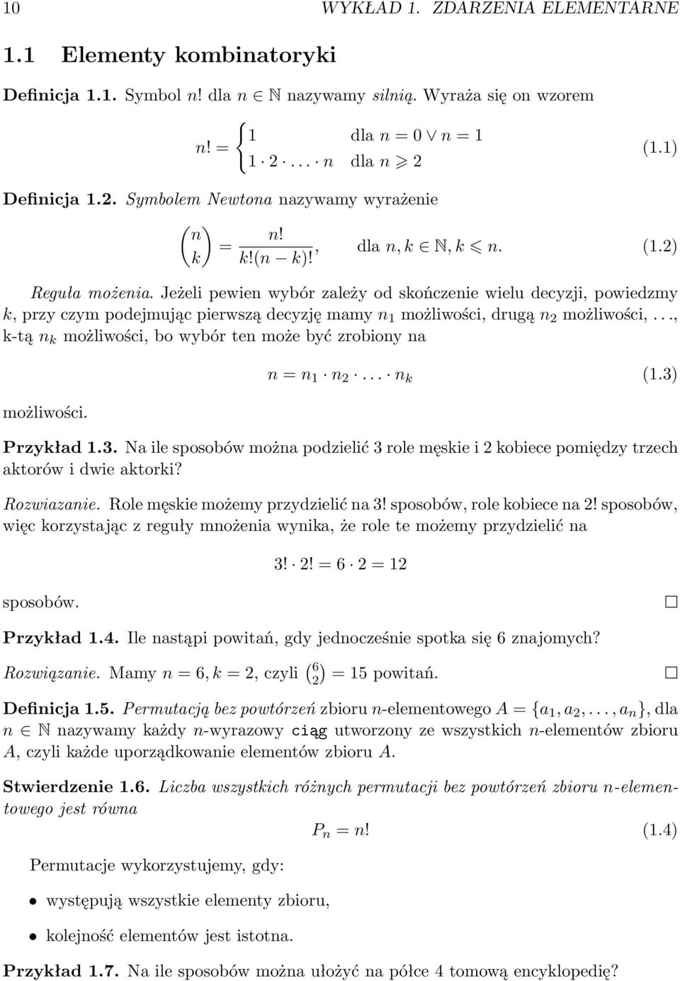 .., k-tą n k możliwości, bo wybór ten może być zrobiony na możliwości. n = n n 2... n k (.3) Przykład.3. Na ile sposobów można podzielić 3 role męskie i 2 kobiece pomiędzy trzech aktorów i dwie aktorki?