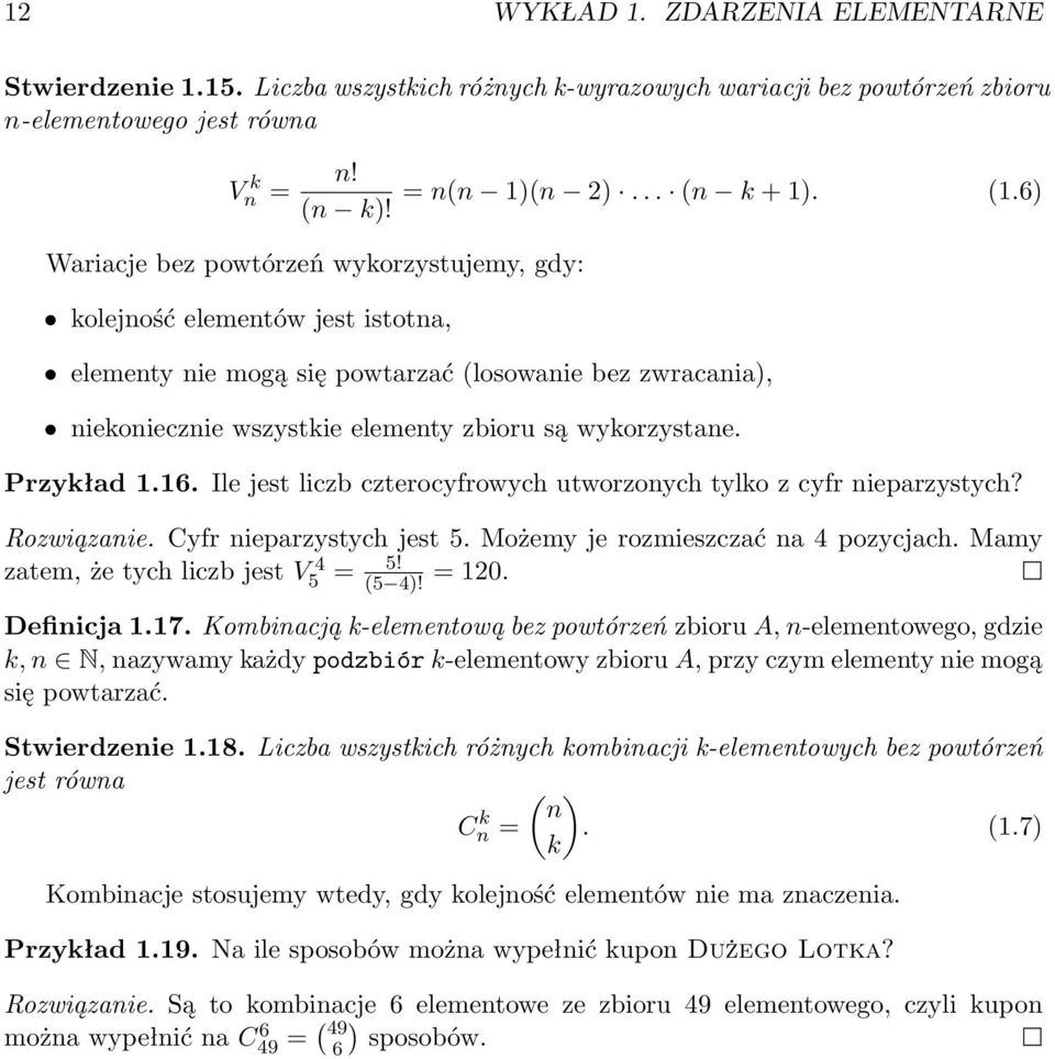 Przykład.6. Ile jest liczb czterocyfrowych utworzonych tylko z cyfr nieparzystych? Rozwiązanie. Cyfr nieparzystych jest 5. Możemy je rozmieszczać na 4 pozycjach.