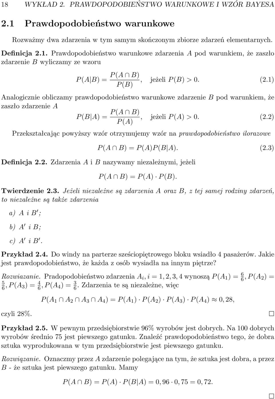 ) P (B) Analogicznie obliczamy prawdopodobieństwo warunkowe zdarzenie B pod warunkiem, że zaszło zdarzenie A P (A B) P (B A) =, jeżeli P (A) > 0. (2.