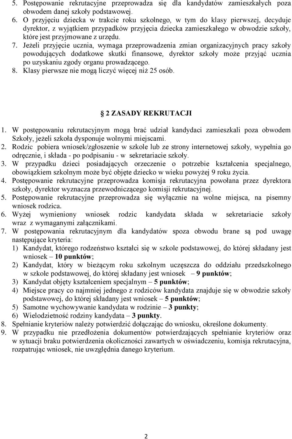 Jeżeli przyjęcie ucznia, wymaga przeprowadzenia zmian organizacyjnych pracy szkoły powodujących dodatkowe skutki finansowe, dyrektor szkoły może przyjąć ucznia po uzyskaniu zgody organu prowadzącego.