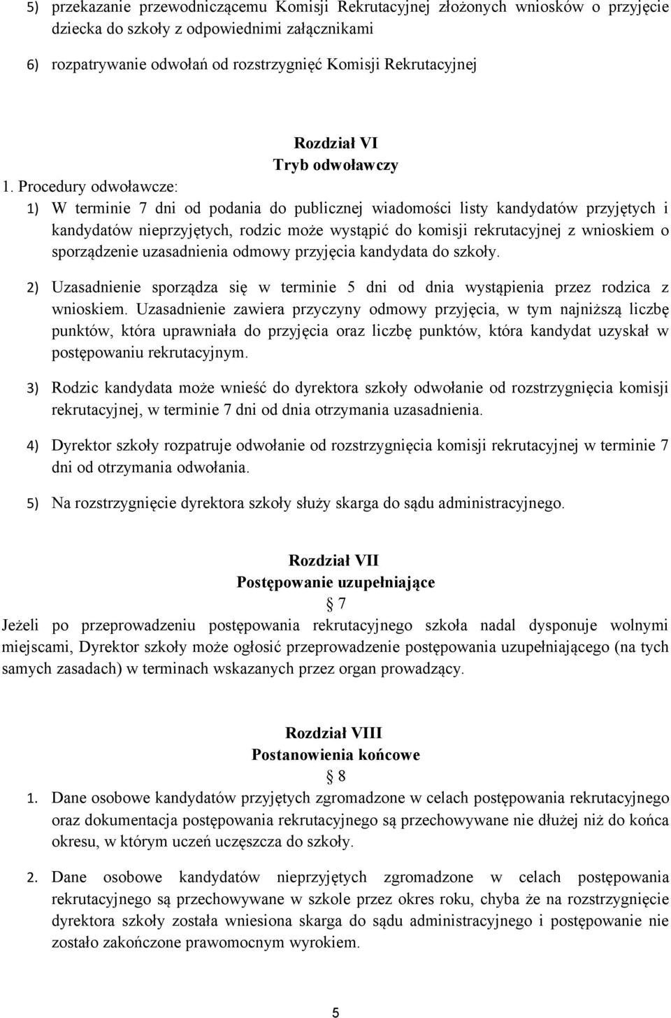 Procedury odwoławcze: 1) W terminie 7 dni od podania do publicznej wiadomości listy kandydatów przyjętych i kandydatów nieprzyjętych, rodzic może wystąpić do komisji rekrutacyjnej z wnioskiem o