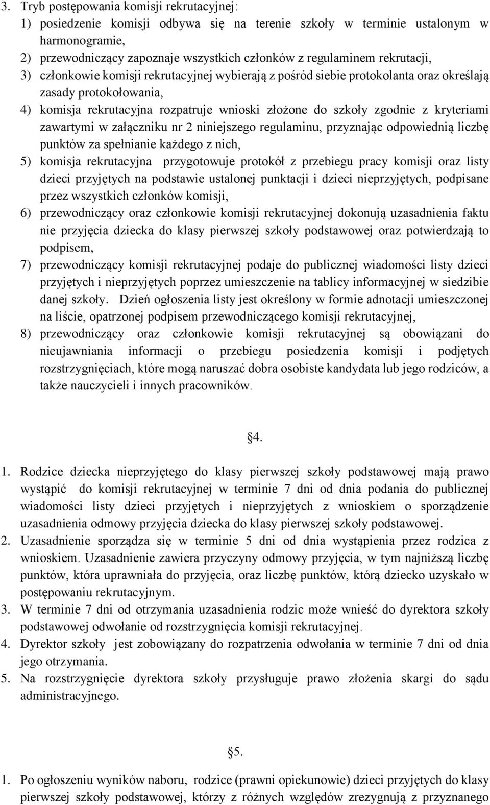 kryteriami zawartymi w załączniku nr 2 niniejszego regulaminu, przyznając odpowiednią liczbę punktów za spełnianie każdego z nich, 5) komisja rekrutacyjna przygotowuje protokół z przebiegu pracy