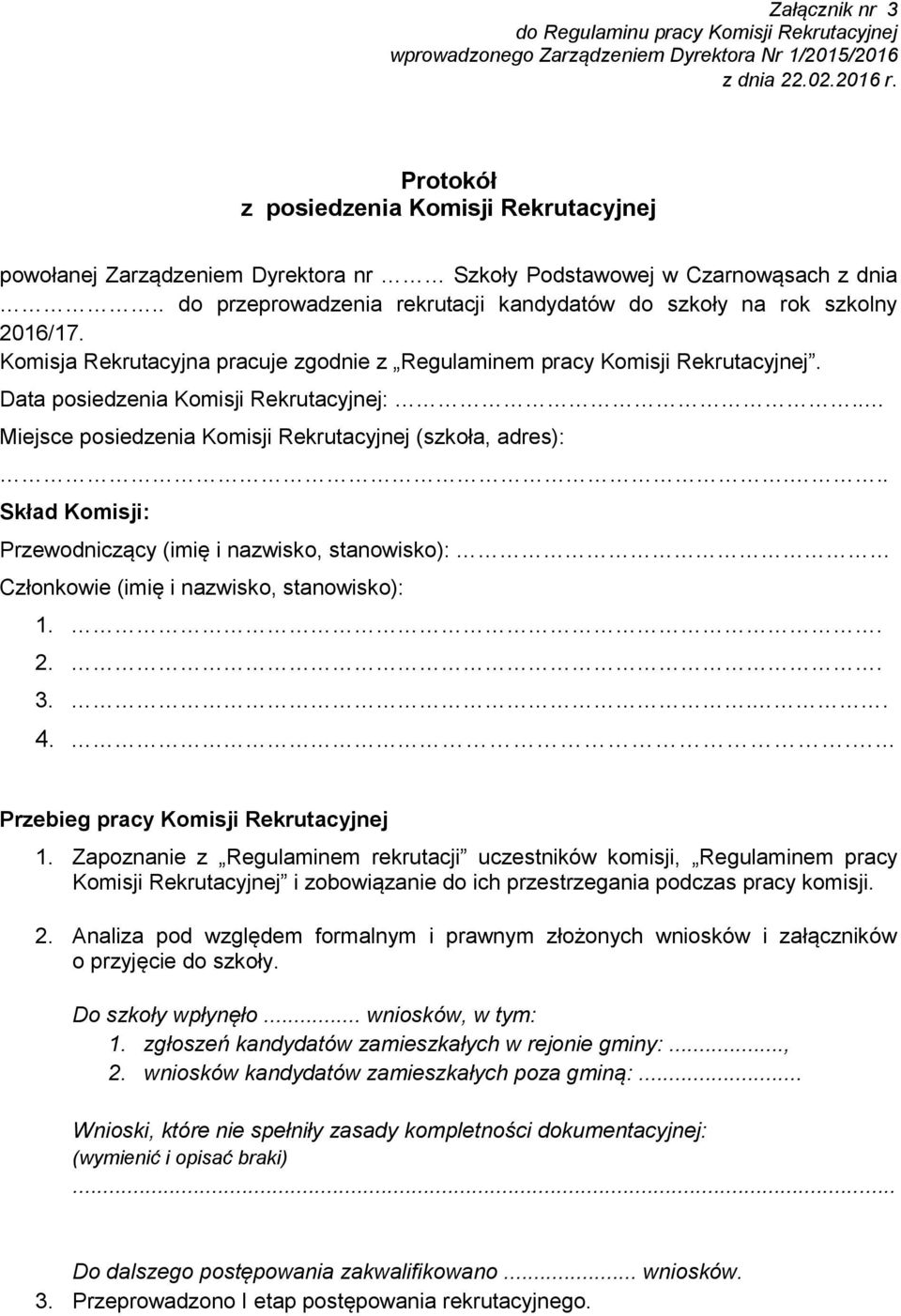 Komisja Rekrutacyjna pracuje zgodnie z Regulaminem pracy Komisji Rekrutacyjnej. Data posiedzenia Komisji Rekrutacyjnej:.. Miejsce posiedzenia Komisji Rekrutacyjnej (szkoła, adres):.