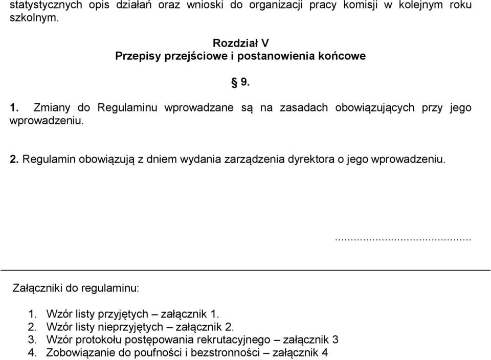 Zmiany do Regulaminu wprowadzane są na zasadach obowiązujących przy jego wprowadzeniu. 2.