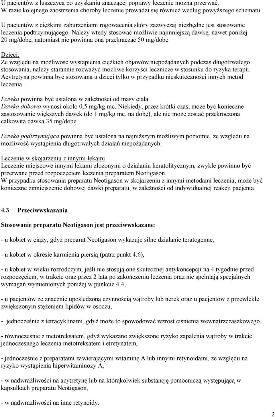 Należy wtedy stosować możliwie najmniejszą dawkę, nawet poniżej 20 mg/dobę, natomiast nie powinna ona przekraczać 50 mg/dobę.