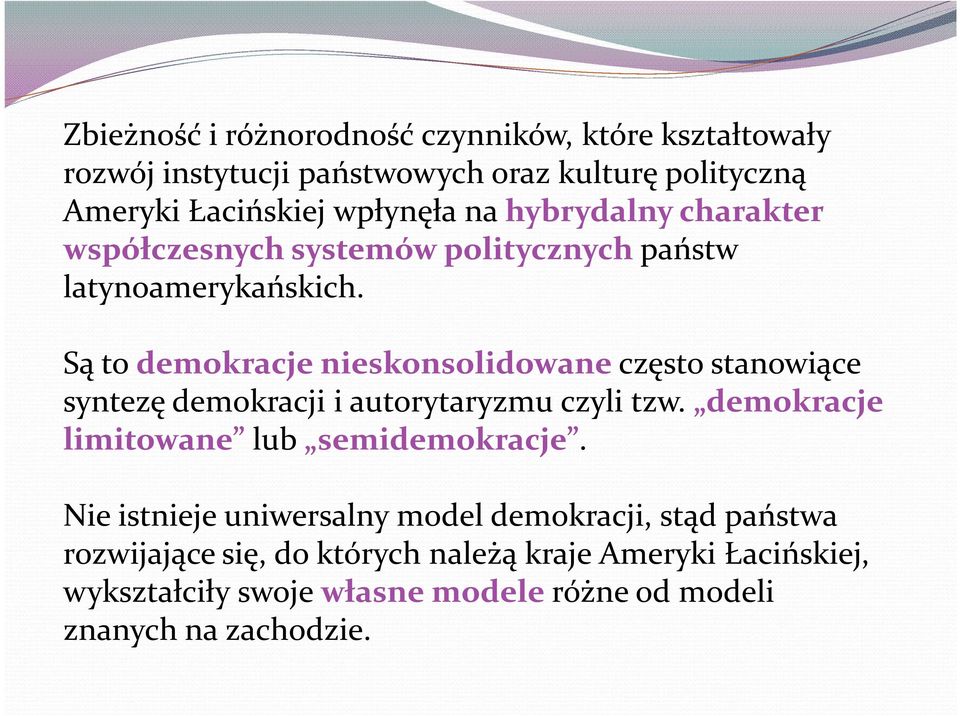 Są to demokracje nieskonsolidowane często stanowiące syntezę demokracji i autorytaryzmu czyli tzw.