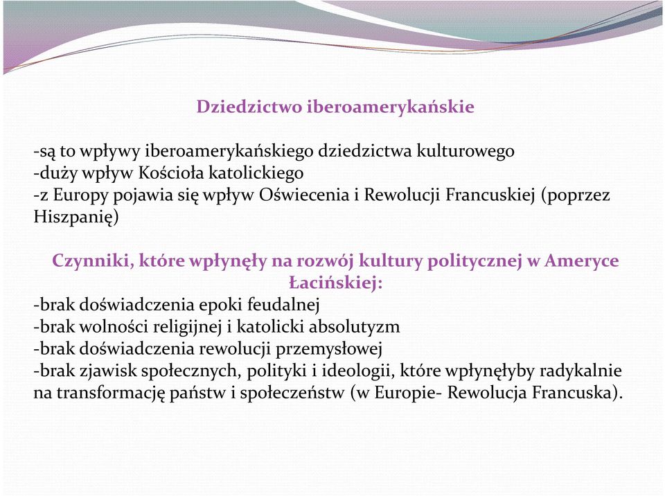 Łacińskiej: -brak doświadczenia epoki feudalnej -brak wolności religijnej i katolicki absolutyzm -brak doświadczenia rewolucji przemysłowej