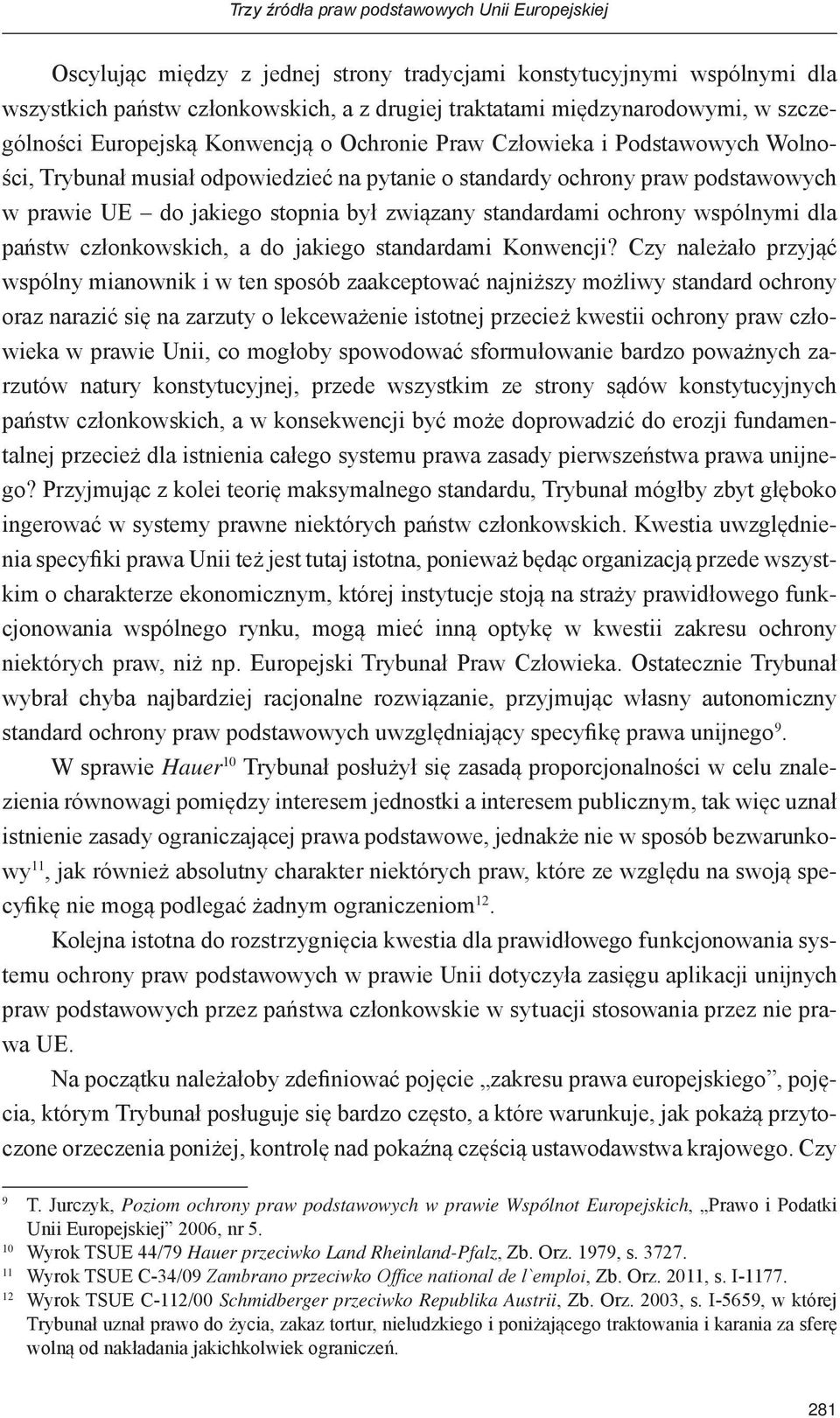 związany standardami ochrony wspólnymi dla państw członkowskich, a do jakiego standardami Konwencji?