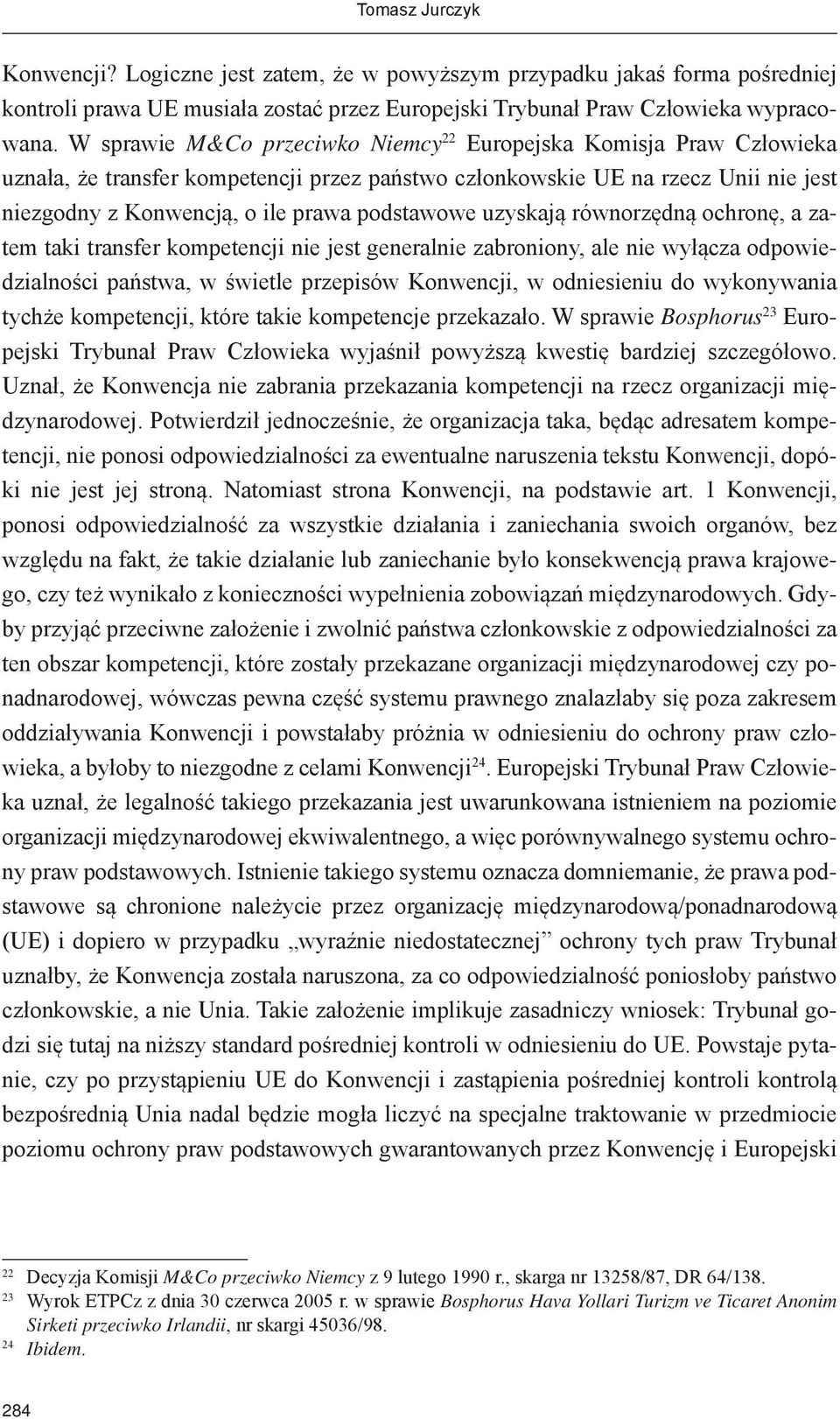 uzyskają równorzędną ochronę, a zatem taki transfer kompetencji nie jest generalnie zabroniony, ale nie wyłącza odpowiedzialności państwa, w świetle przepisów Konwencji, w odniesieniu do wykonywania