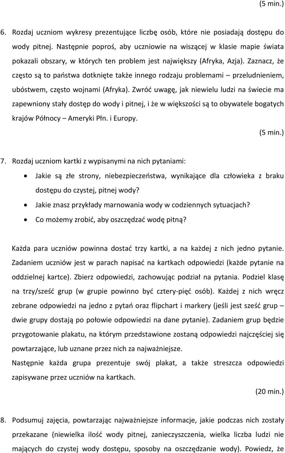 Zaznacz, że często są to państwa dotknięte także innego rodzaju problemami przeludnieniem, ubóstwem, często wojnami (Afryka).