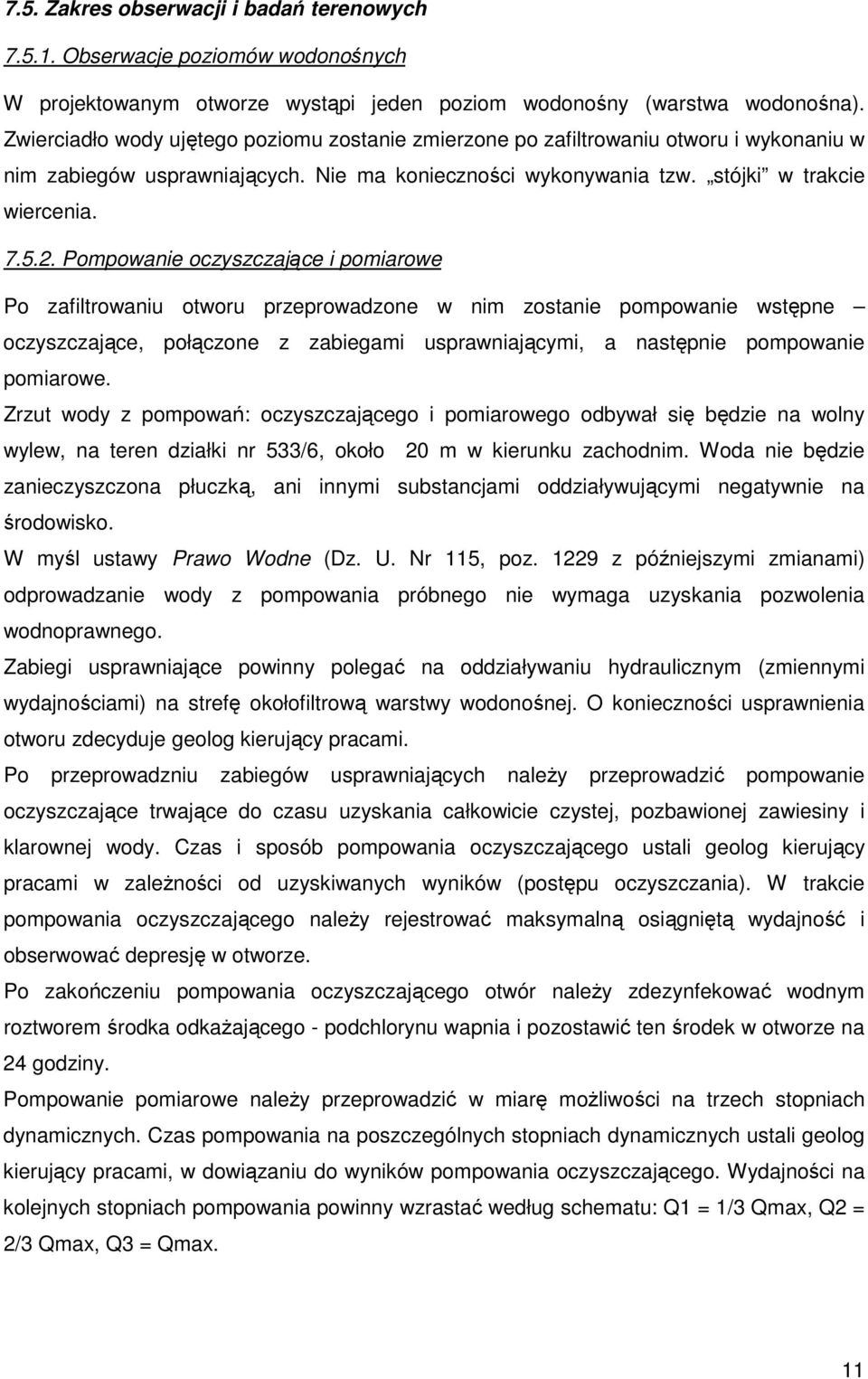 Pompowanie oczyszczające i pomiarowe Po zafiltrowaniu otworu przeprowadzone w nim zostanie pompowanie wstępne oczyszczające, połączone z zabiegami usprawniającymi, a następnie pompowanie pomiarowe.