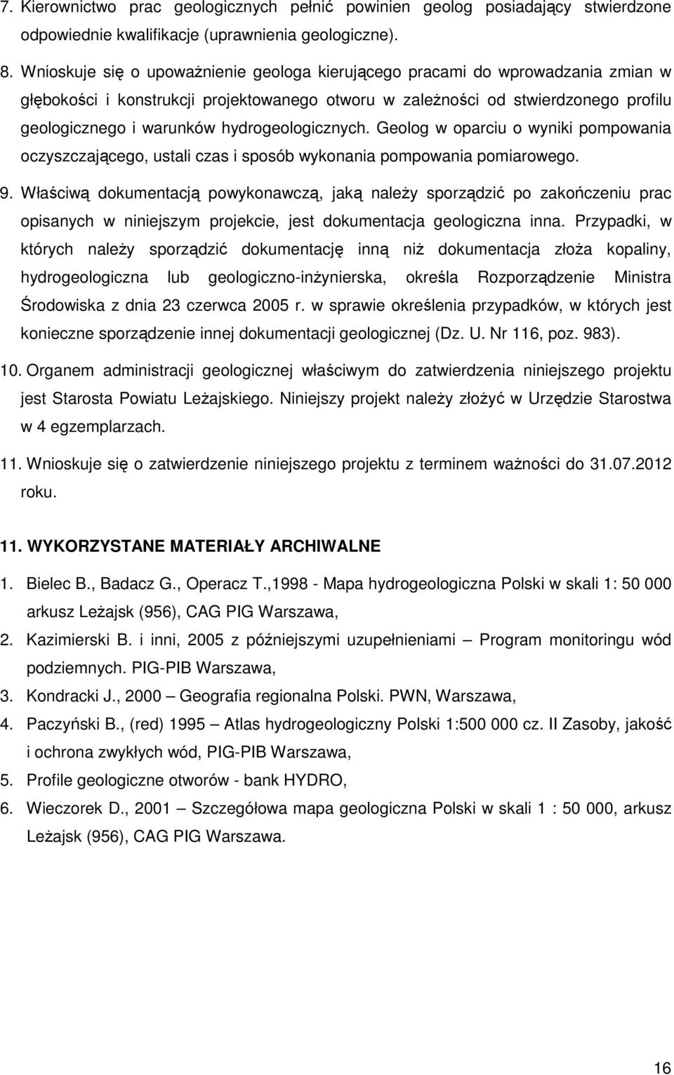 hydrogeologicznych. Geolog w oparciu o wyniki pompowania oczyszczającego, ustali czas i sposób wykonania pompowania pomiarowego. 9.