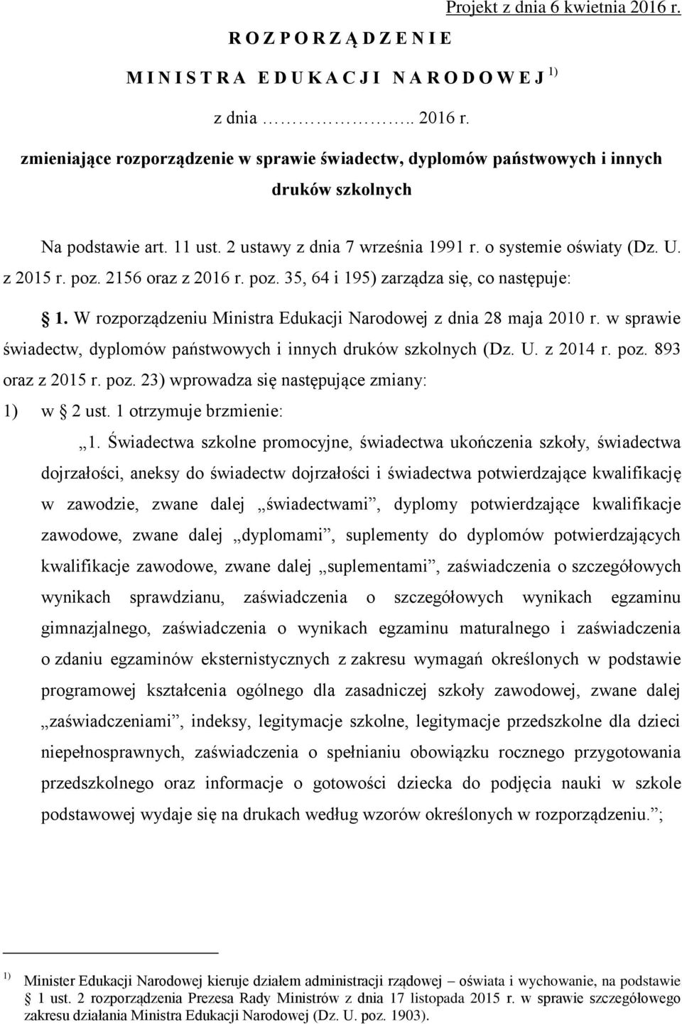 W rozporządzeniu Ministra Edukacji Narodowej z dnia 28 maja 2010 r. w sprawie świadectw, dyplomów państwowych i innych druków szkolnych (Dz. U. z 2014 r. poz.