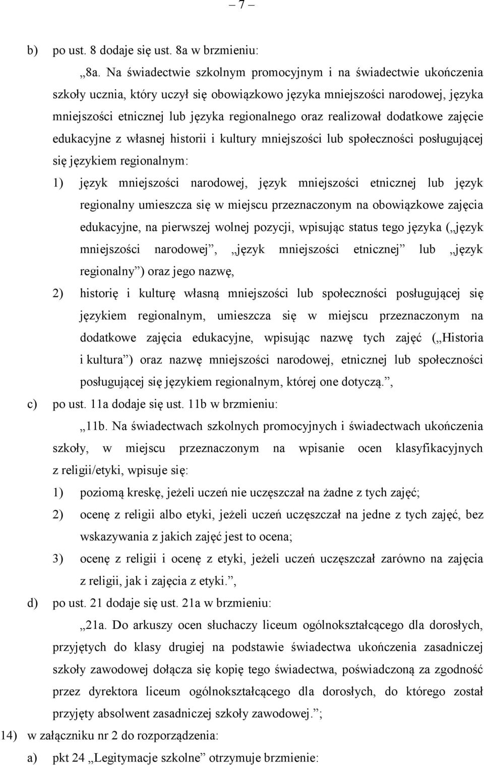 realizował dodatkowe zajęcie edukacyjne z własnej historii i kultury mniejszości lub społeczności posługującej się językiem regionalnym: 1) język mniejszości narodowej, język mniejszości etnicznej