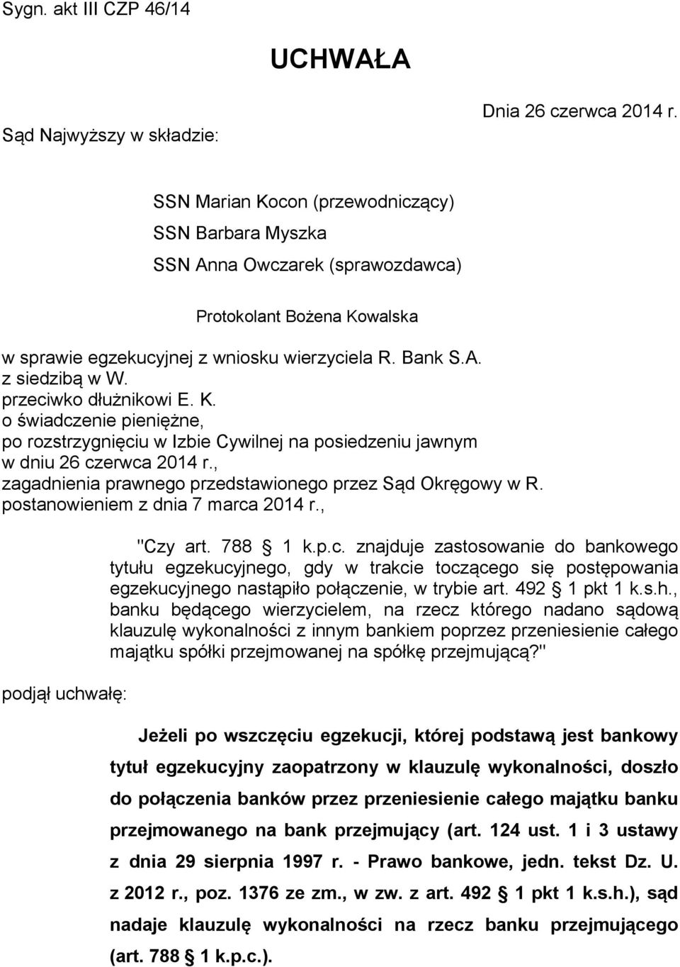 przeciwko dłużnikowi E. K. o świadczenie pieniężne, po rozstrzygnięciu w Izbie Cywilnej na posiedzeniu jawnym w dniu 26 czerwca 2014 r., zagadnienia prawnego przedstawionego przez Sąd Okręgowy w R.