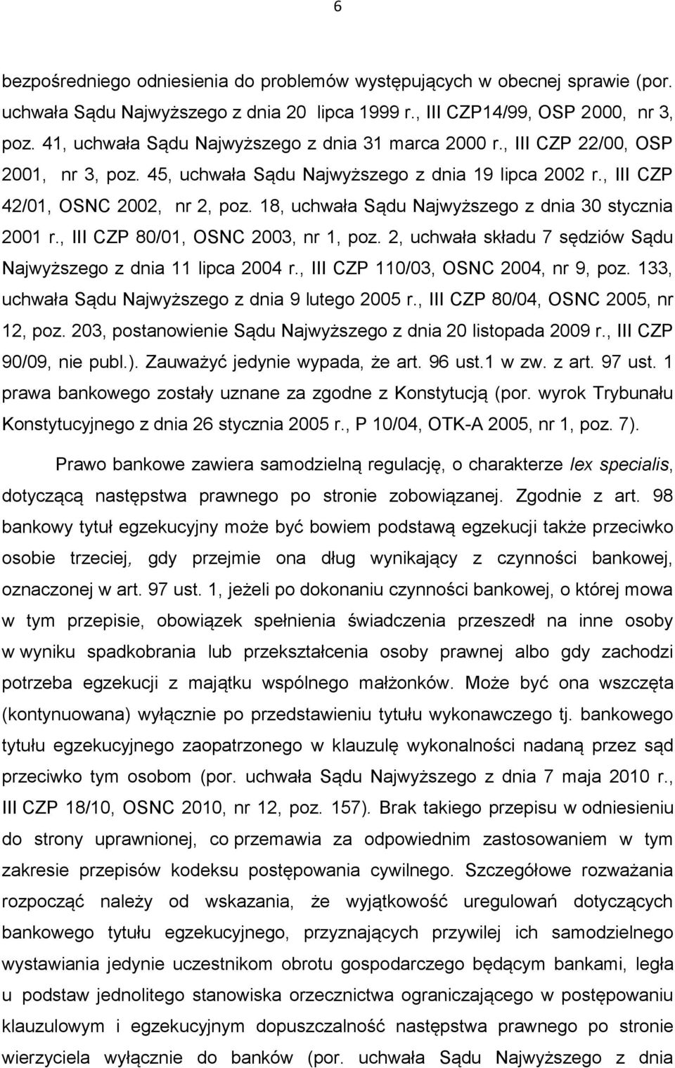 18, uchwała Sądu Najwyższego z dnia 30 stycznia 2001 r., III CZP 80/01, OSNC 2003, nr 1, poz. 2, uchwała składu 7 sędziów Sądu Najwyższego z dnia 11 lipca 2004 r.