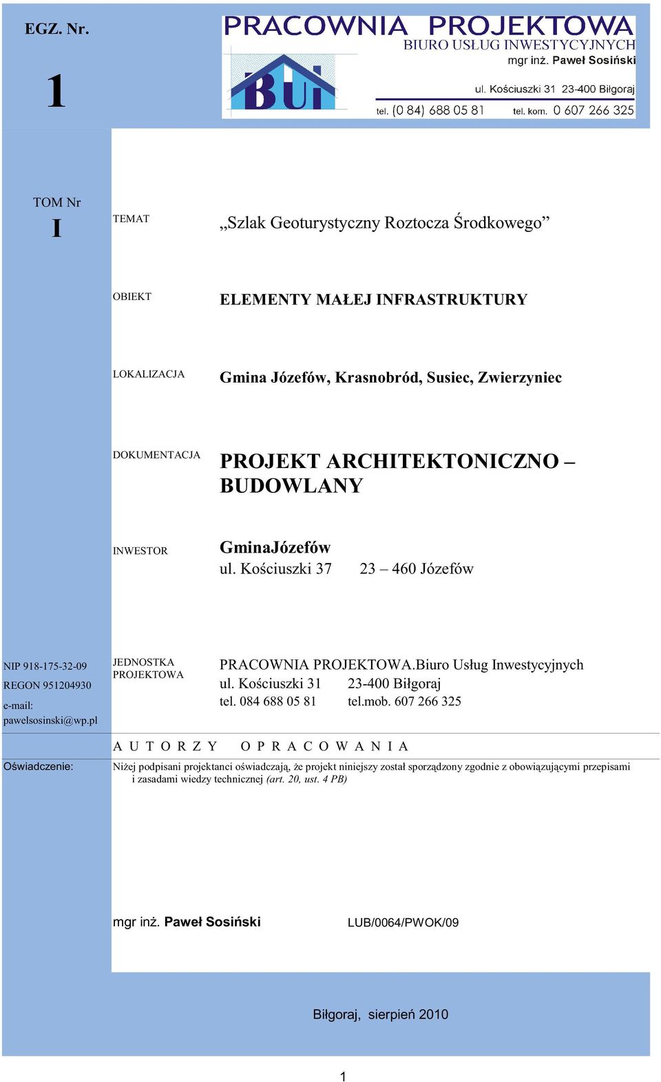 ARCHITEKTONICZNO BUDOWLANY INWESTOR GminaJózefów ul. Ko ciuszki 37 23 460 Józefów NIP 918-175-32-09 JEDNOSTKA PRACOWNIA PROJEKTOWA.Biuro Usług Inwestycyjnych PROJEKTOWA REGON 951204930 ul.