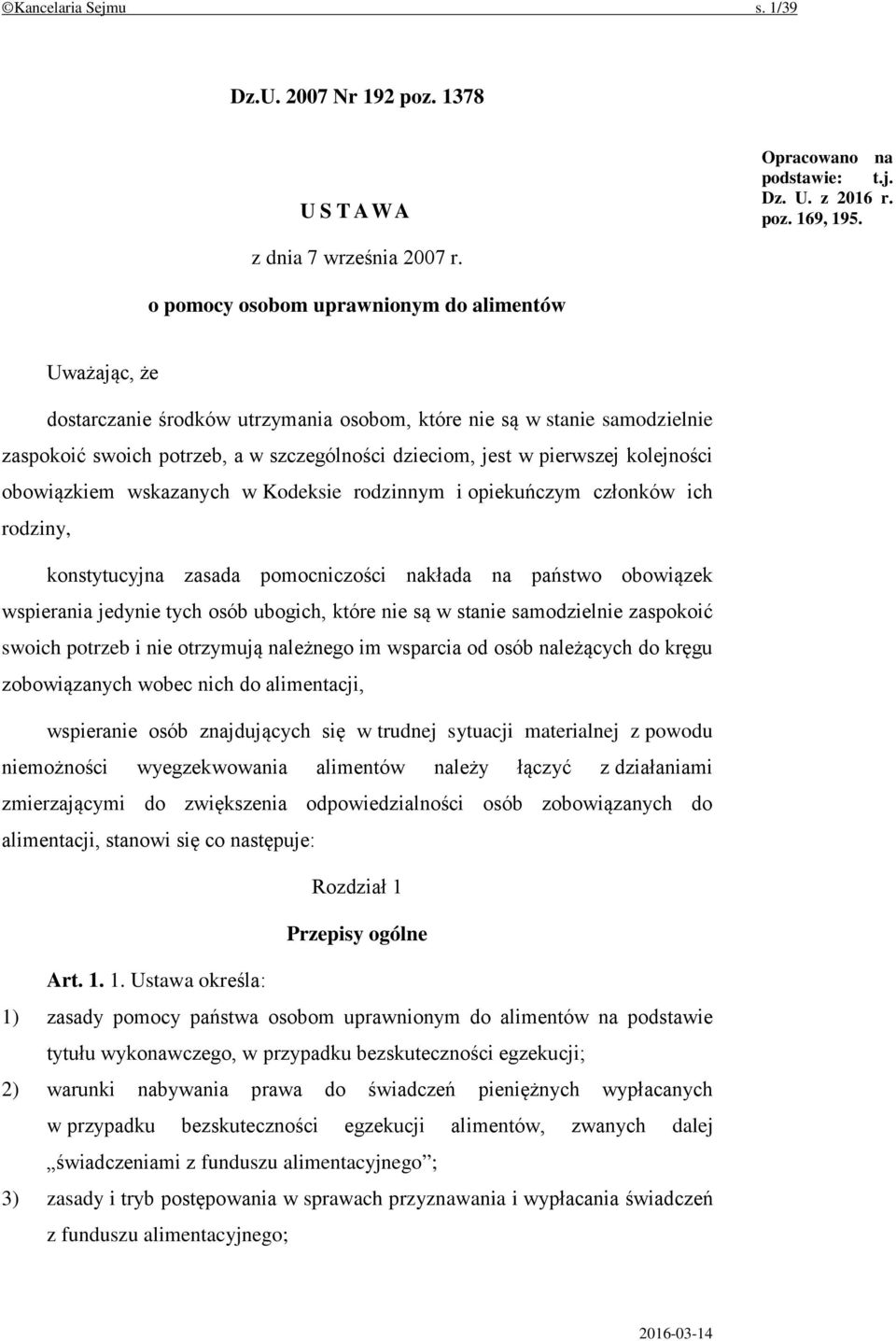 kolejności obowiązkiem wskazanych w Kodeksie rodzinnym i opiekuńczym członków ich rodziny, konstytucyjna zasada pomocniczości nakłada na państwo obowiązek wspierania jedynie tych osób ubogich, które