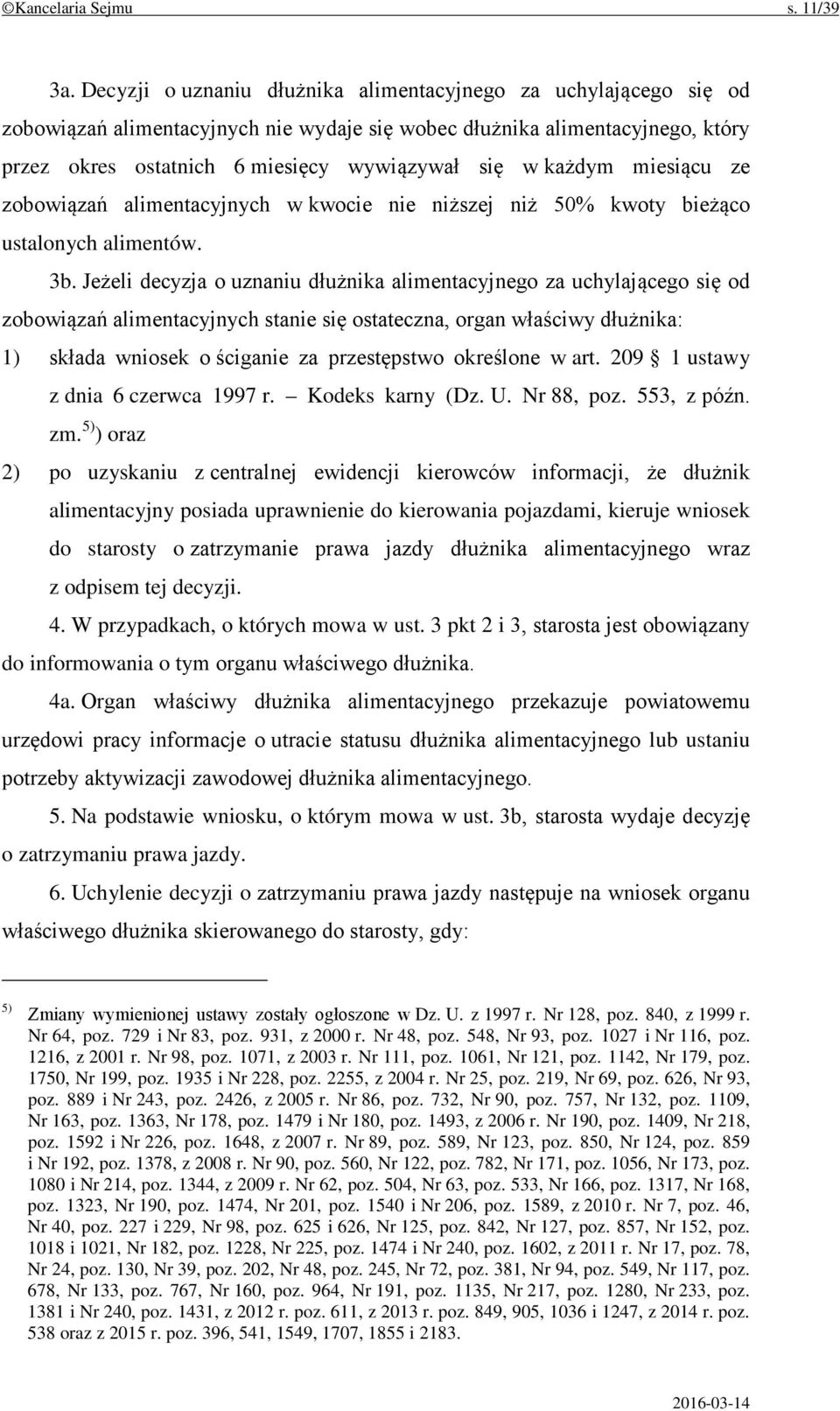 każdym miesiącu ze zobowiązań alimentacyjnych w kwocie nie niższej niż 50% kwoty bieżąco ustalonych alimentów. 3b.