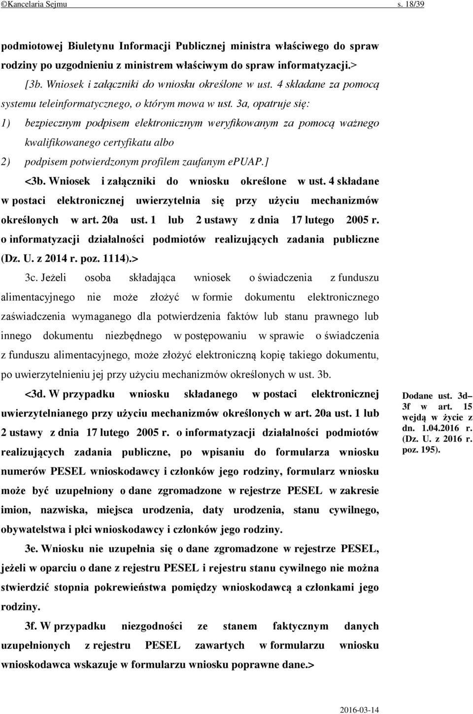 3a, opatruje się: 1) bezpiecznym podpisem elektronicznym weryfikowanym za pomocą ważnego kwalifikowanego certyfikatu albo 2) podpisem potwierdzonym profilem zaufanym epuap.] <3b.